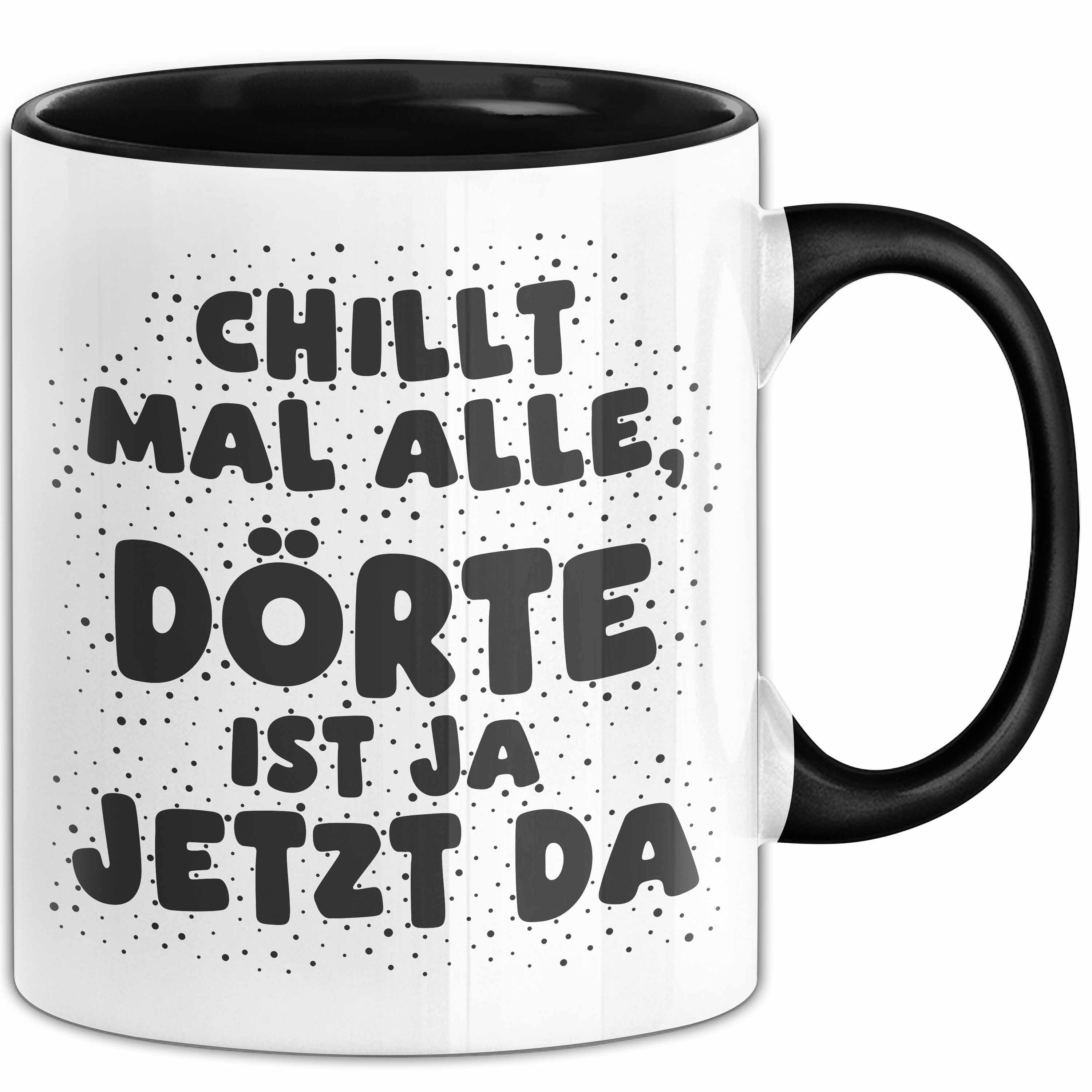 Trendation Tasse Doerte Tasse Chillt Mal Alle, Doerte Ist Ja Jetzt Da Geschenk, Keramik