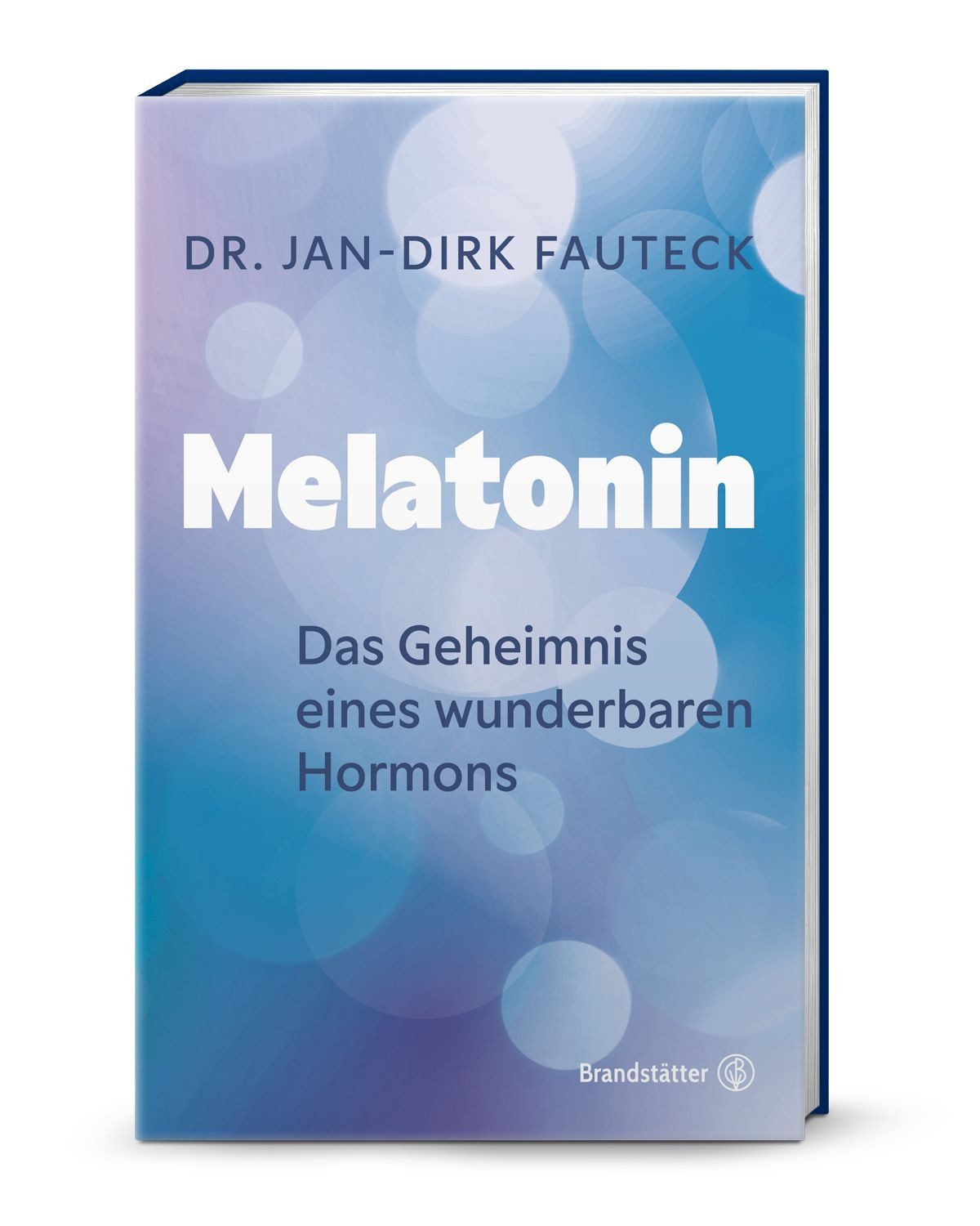 Melatonin Das Geheimnis eines wunderbaren Hormons / Jan-Dirk Fauteck, Das Geheimnis eines wunderbaren Hormons, X