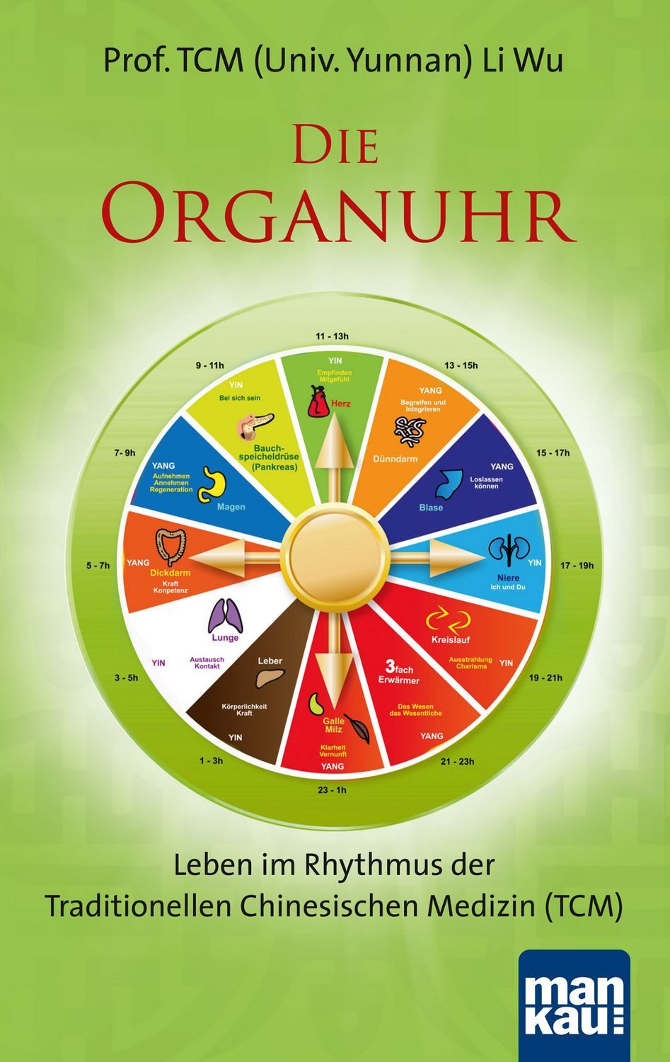 Die Organuhr. Leben im Rhythmus der Traditionellen Chinesischen Medizi / Wu Li