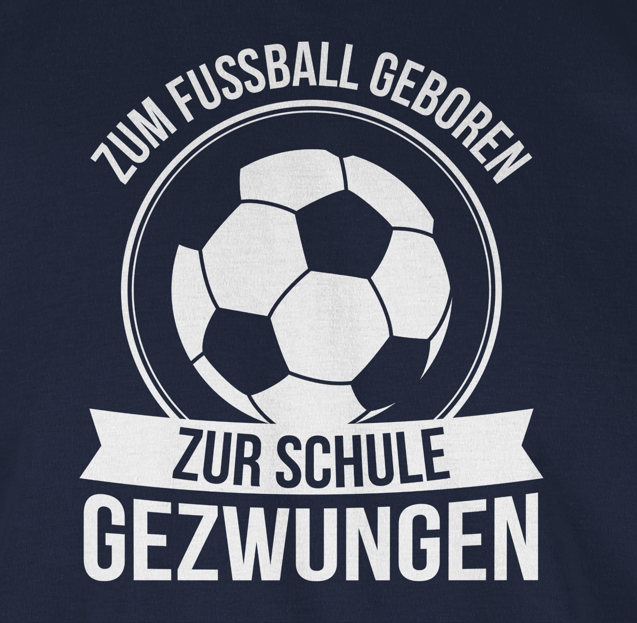 Shirtracer T-Shirt Fussball Zum Blau Schule Navy Fußball zur geboren gezwungen 2 2024 EM