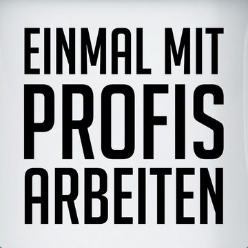 Shirtracer Tasse Einmal mit Profis arbeiten Plakativ schwarz, Stahlblech, Statement