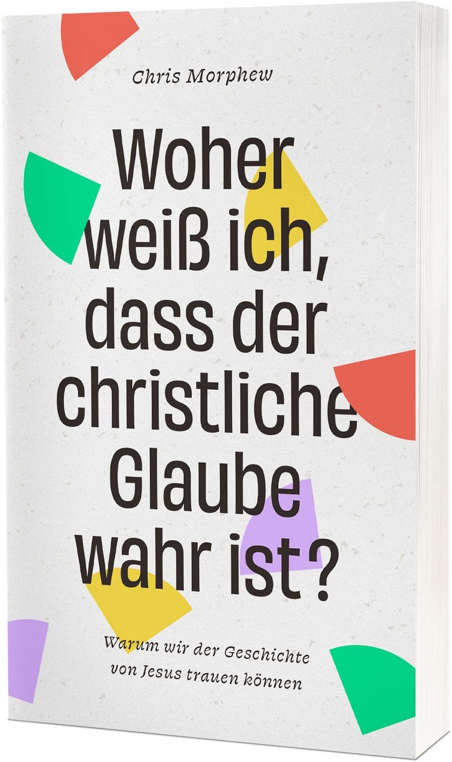 Jugendbuch Woher weiß ich, dass der christliche Glaube wahr ist? Warum wir der Ge Chris Morphew