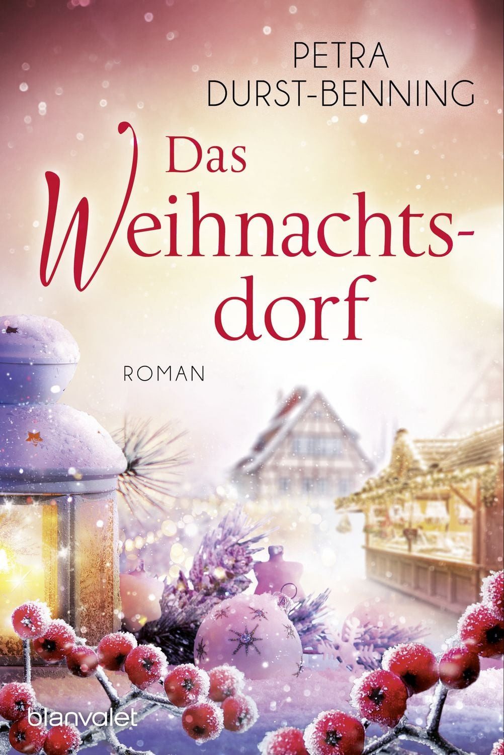 Das Weihnachtsdorf / Petra Durst Benning, Ein Kurzroman - Die Reihe zum Genießen und Wohlfühlen!