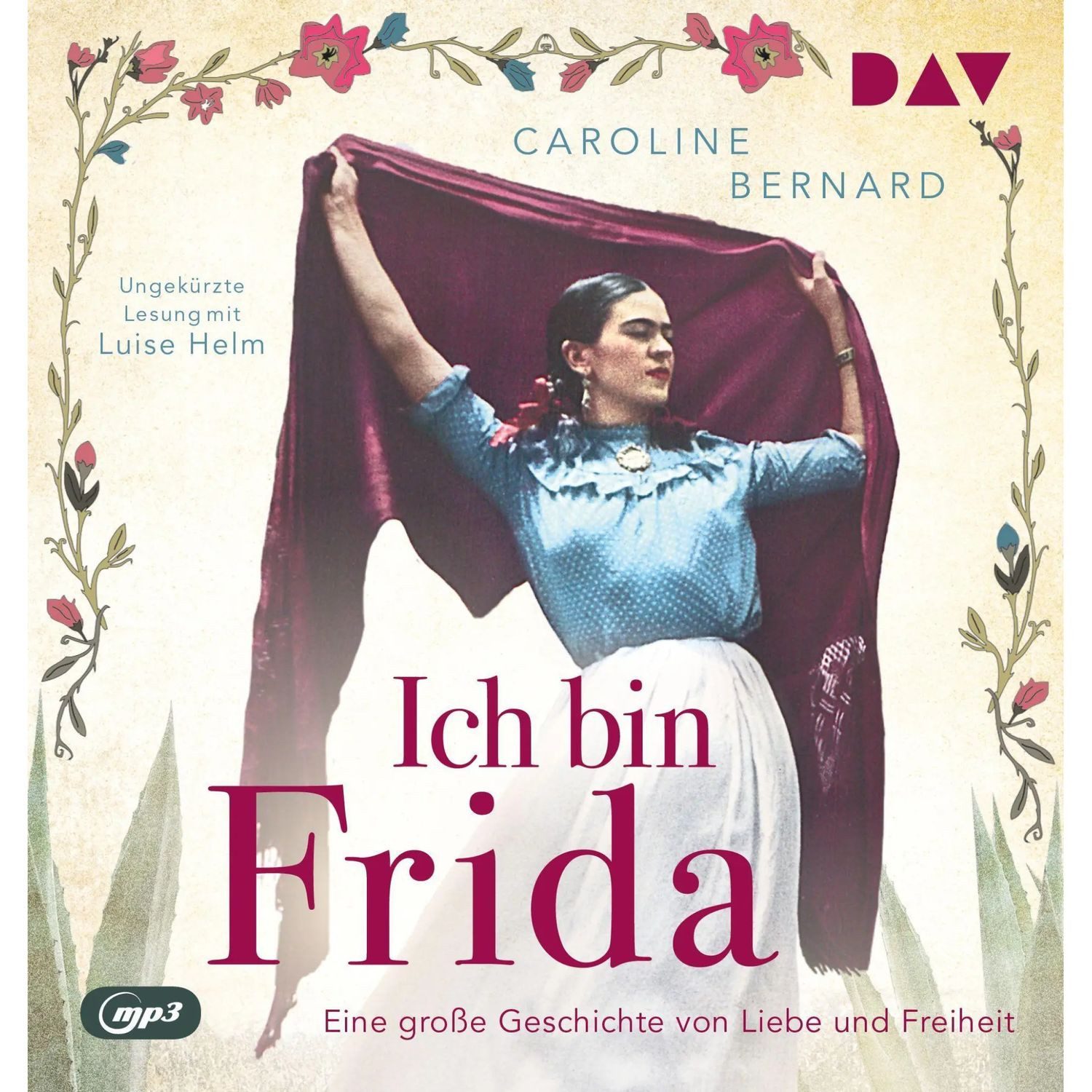 Der Audio Verlag Hörspiel Ich bin Frida. Eine große Geschichte von Liebe und Freiheit