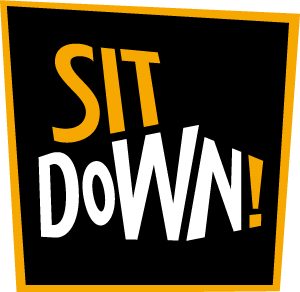 SIT DOWN!