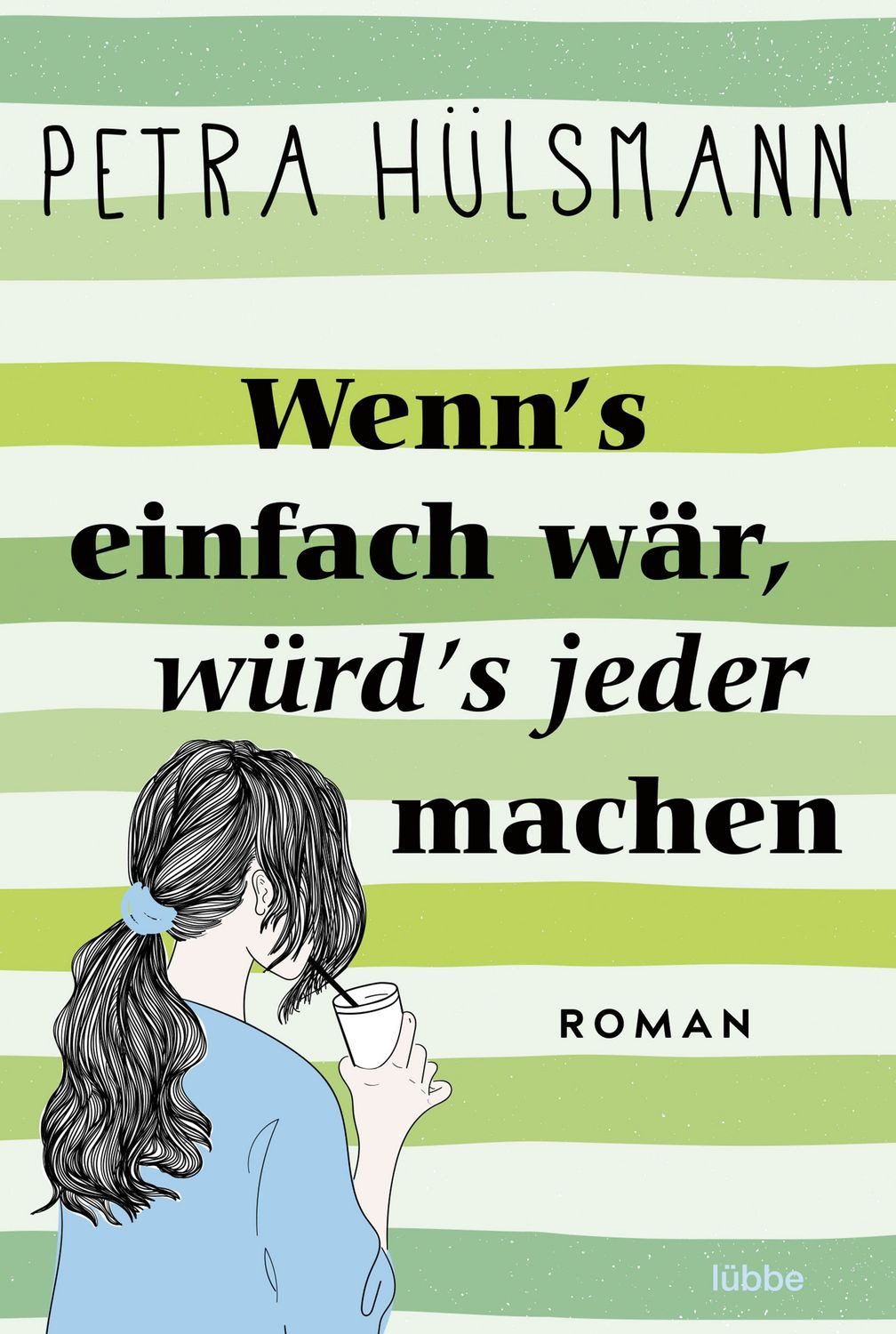 Wenn's einfach wär, würd's jeder machen / Petra Hülsmann, Roman