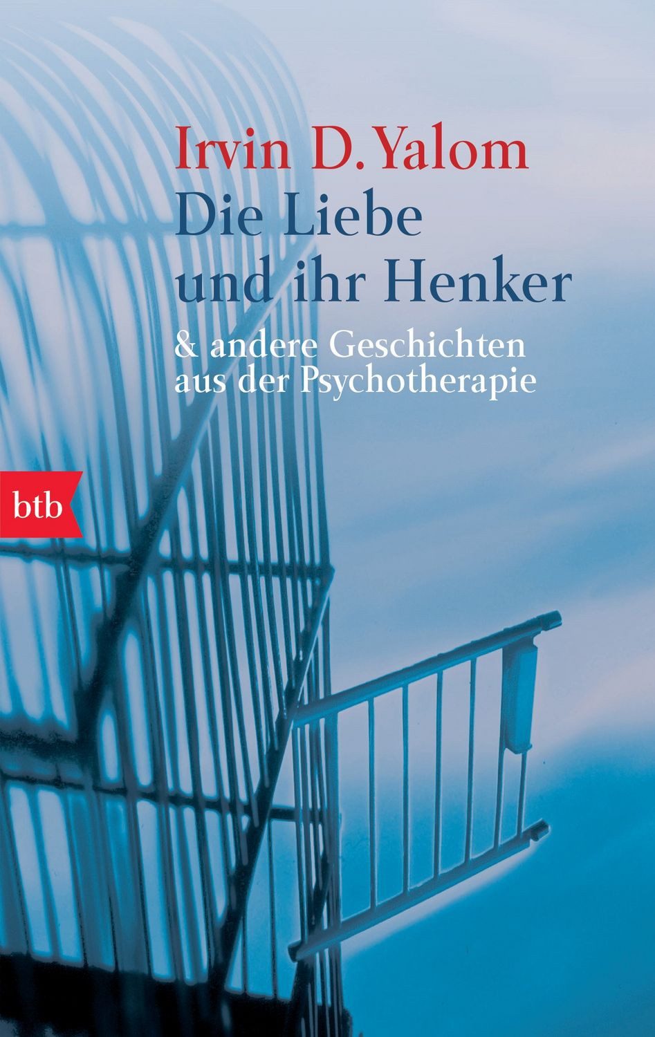 Die Liebe und ihr Henker / Irvin D. Yalom, Und andere Geschichten aus der Psychotherapie
