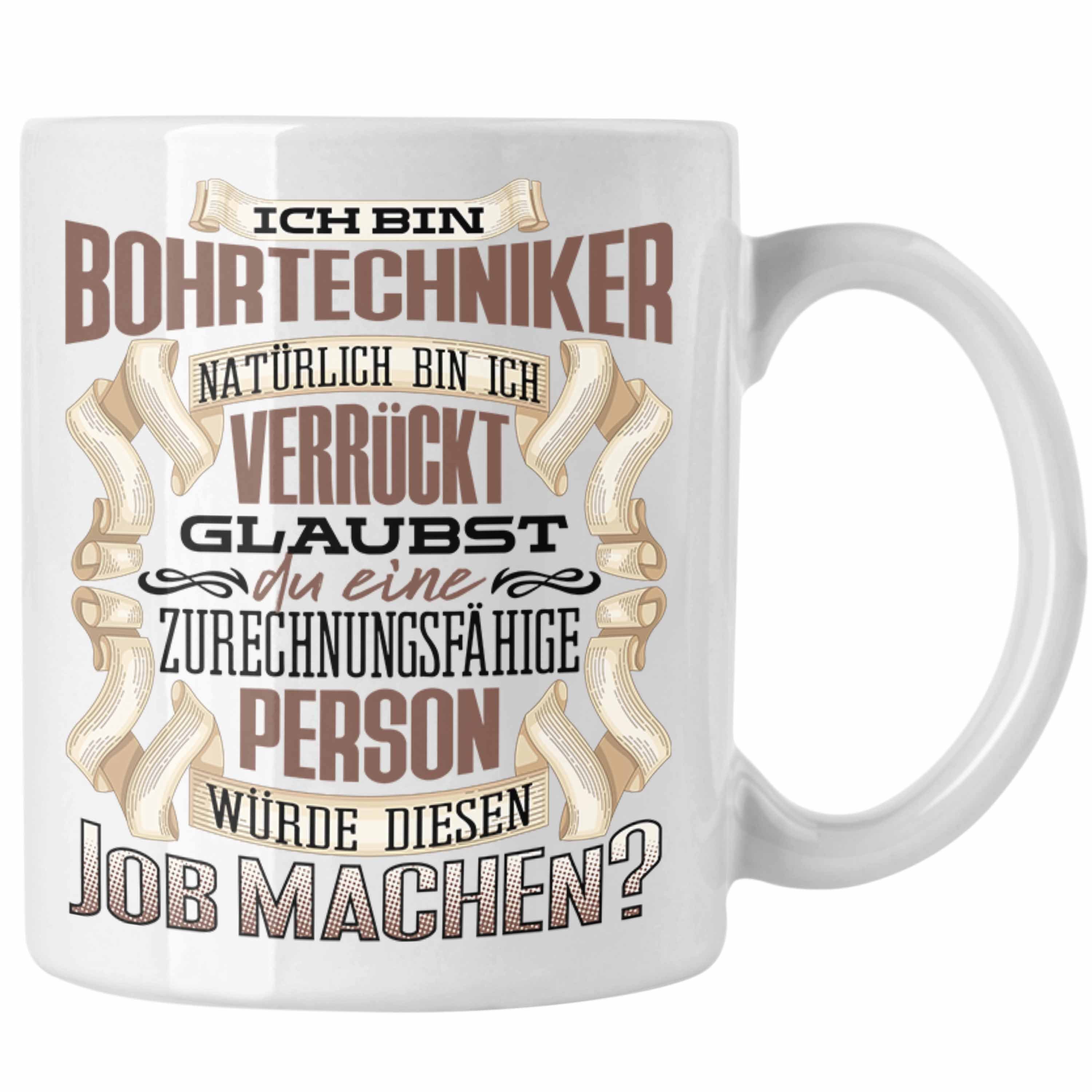 Ich Tasse Trendation Geschenk - Bohrtechniker Tasse Trendation Bin Lustiger Geburtstag Weiss