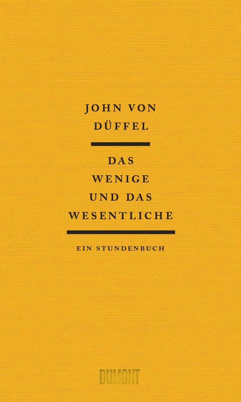 Das Wenige und das Wesentliche / John von Düffel, Ein Stundenbuch