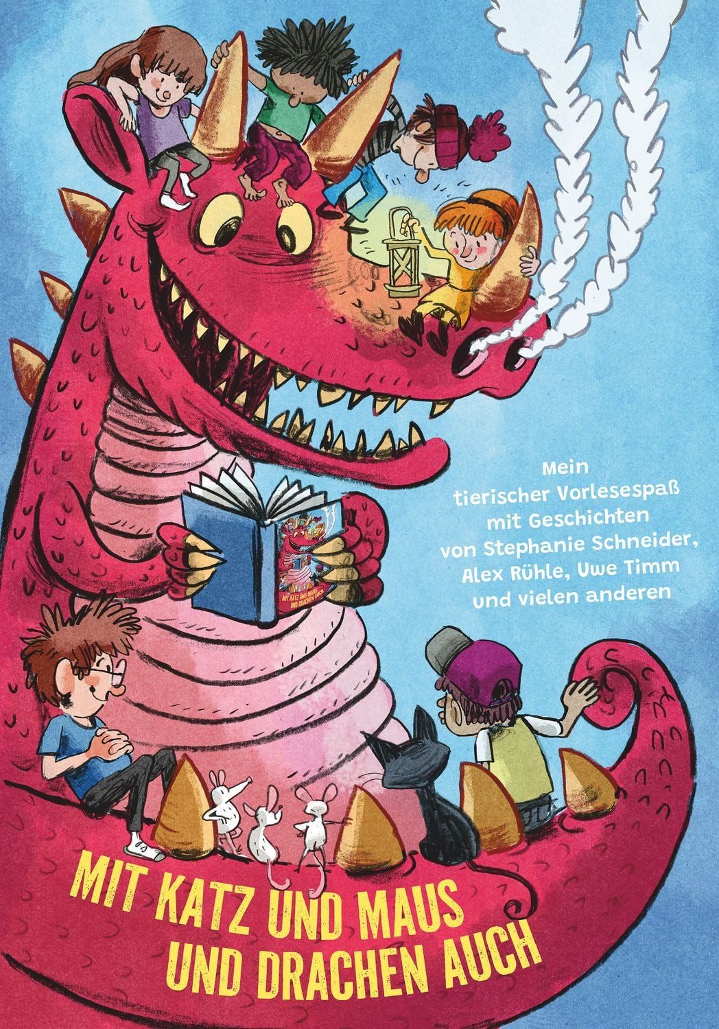 Mit Katz und Maus und Drachen auch / Matthäus Bär, Markus Grolik, Meike Hamann, Ina Hattenhauer, Tobias Pützer, Iona Rangeley, Alex Rühle, Stephanie Schneider, Lotte Schweizer, Tanja Thordsen, Uwe Timm, Marc Timmer, Alexander von Knorre