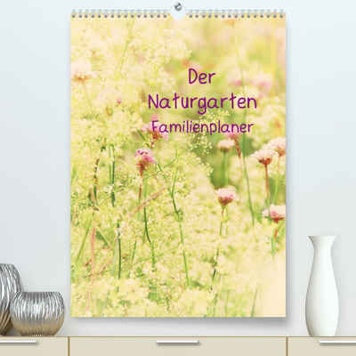 CALVENDO Wandkalender Der Naturgarten Familienplaner (Premium, hochwertiger DIN A2 Wandkalender 2023, Kunstdruck in Hochglanz)