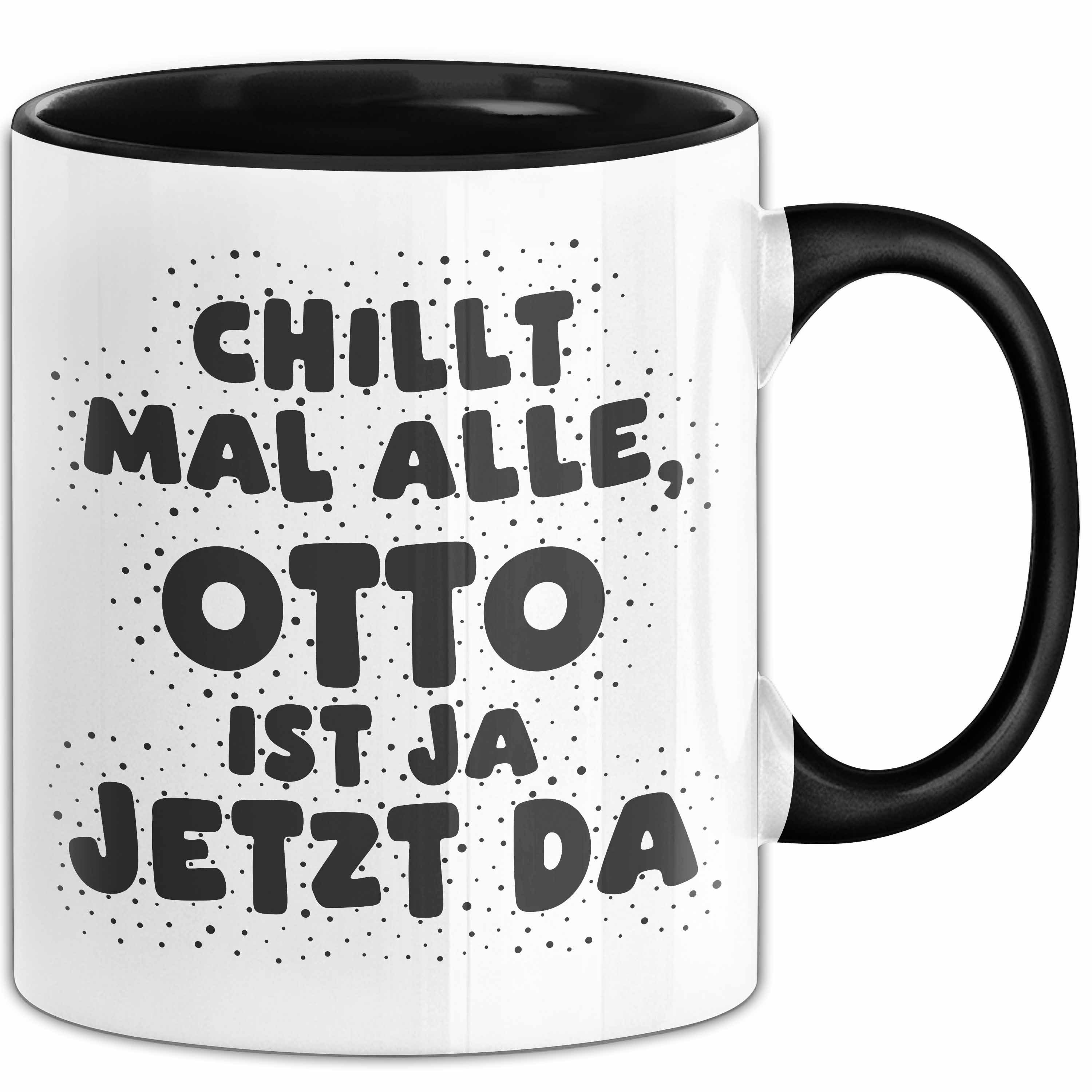 Trendation Tasse Otto Tasse Chillt Mal Alle, Otto Ist Ja Jetzt Da Geschenk, Keramik