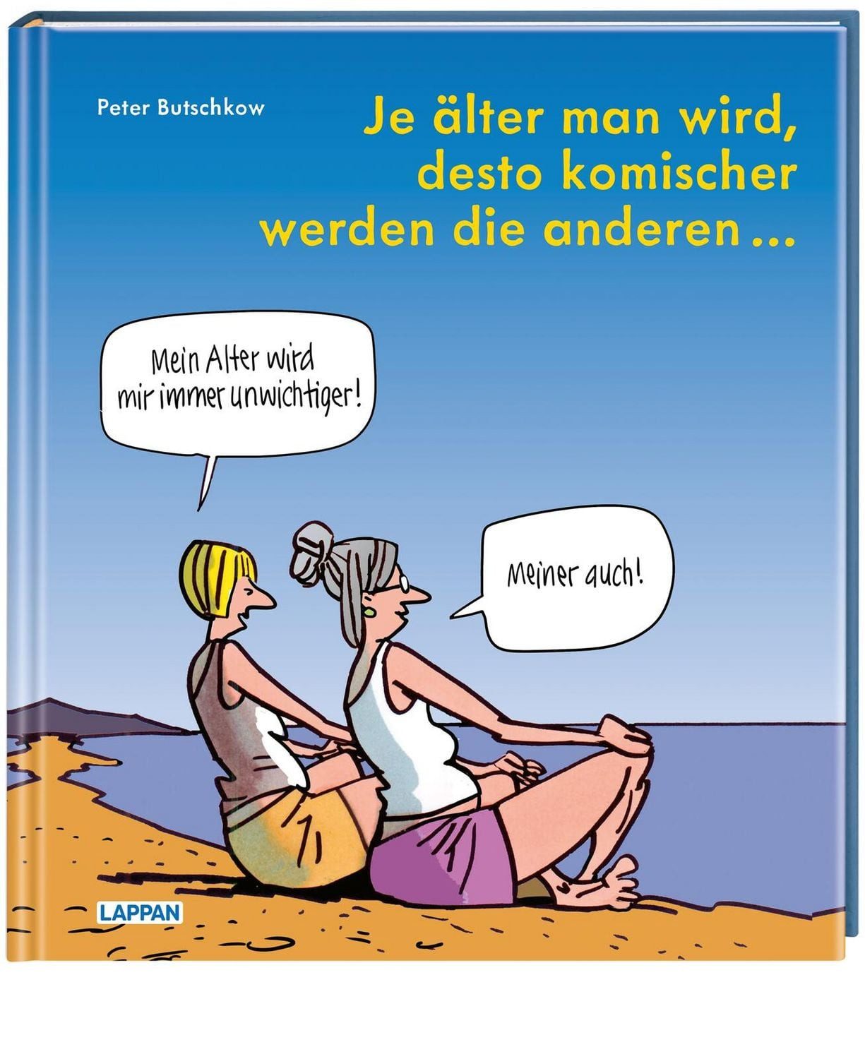 Je älter man wird, desto komischer werden die anderen / Peter Butschkow, Cartoons und Texte