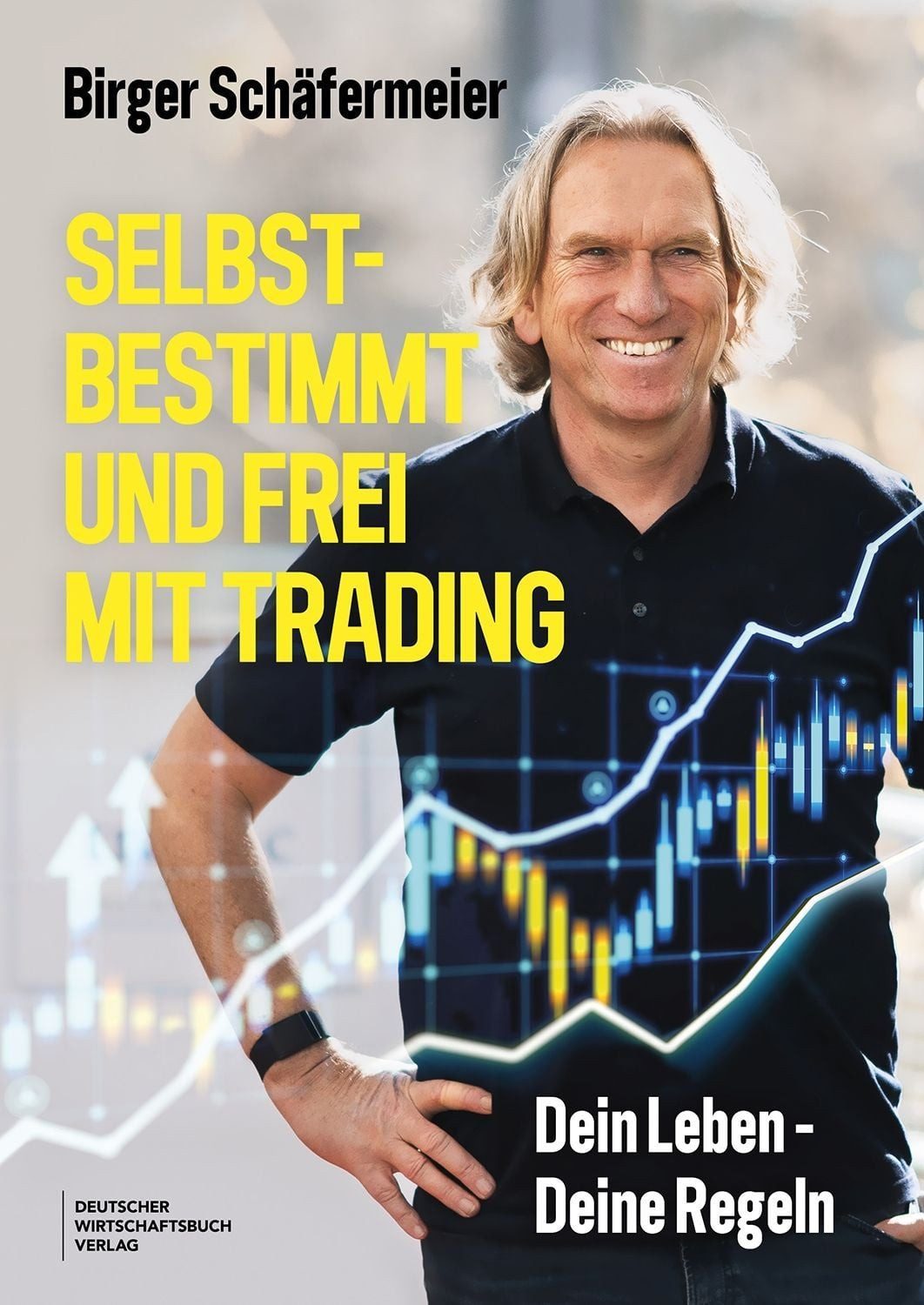 Selbstbestimmt und frei mit Trading / Birger Schäfermeier