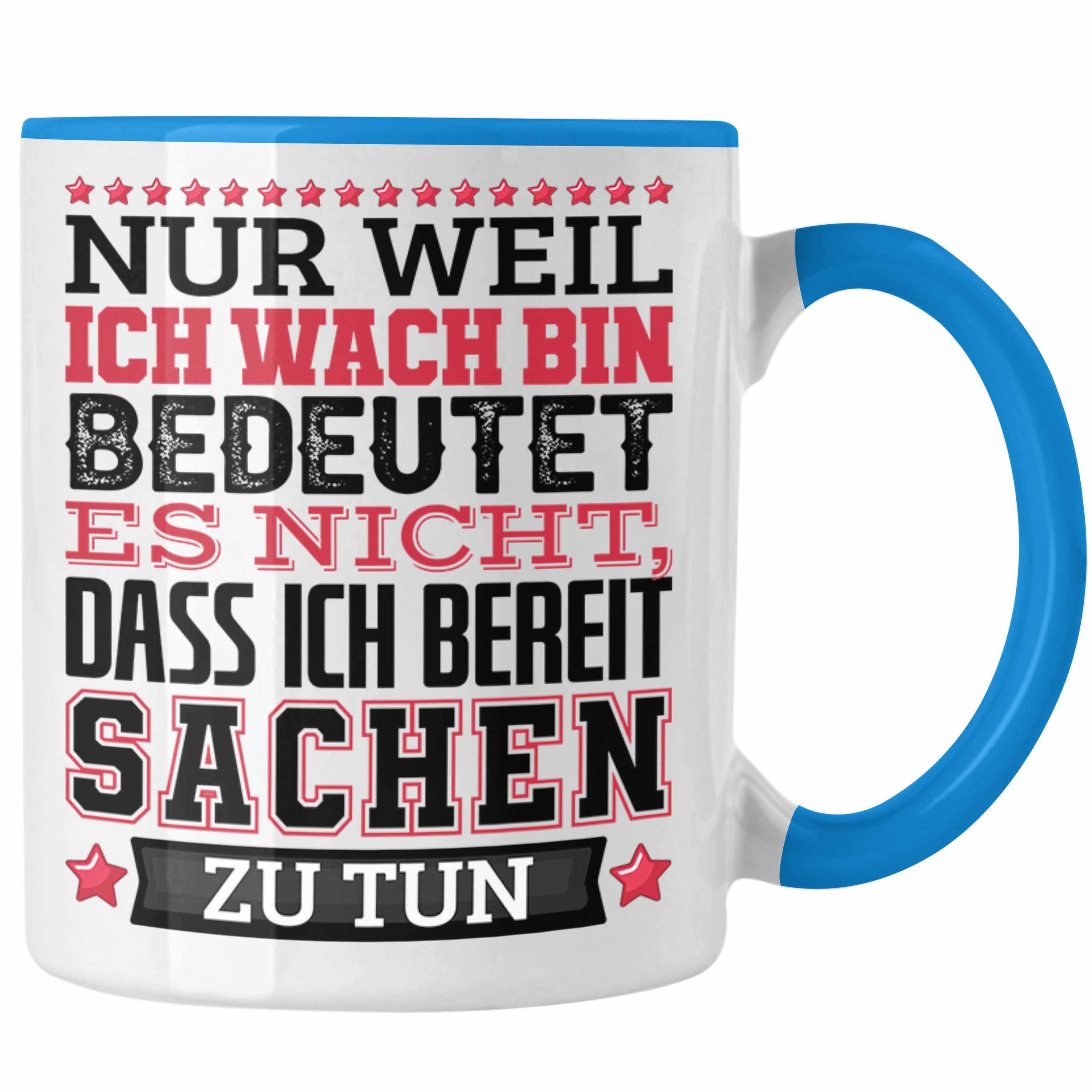 Trendation Tasse Lustiger Spruch Tasse Kaffee-Becher Nur Weil Ich Wach Bin Heißt Es Nic Blau