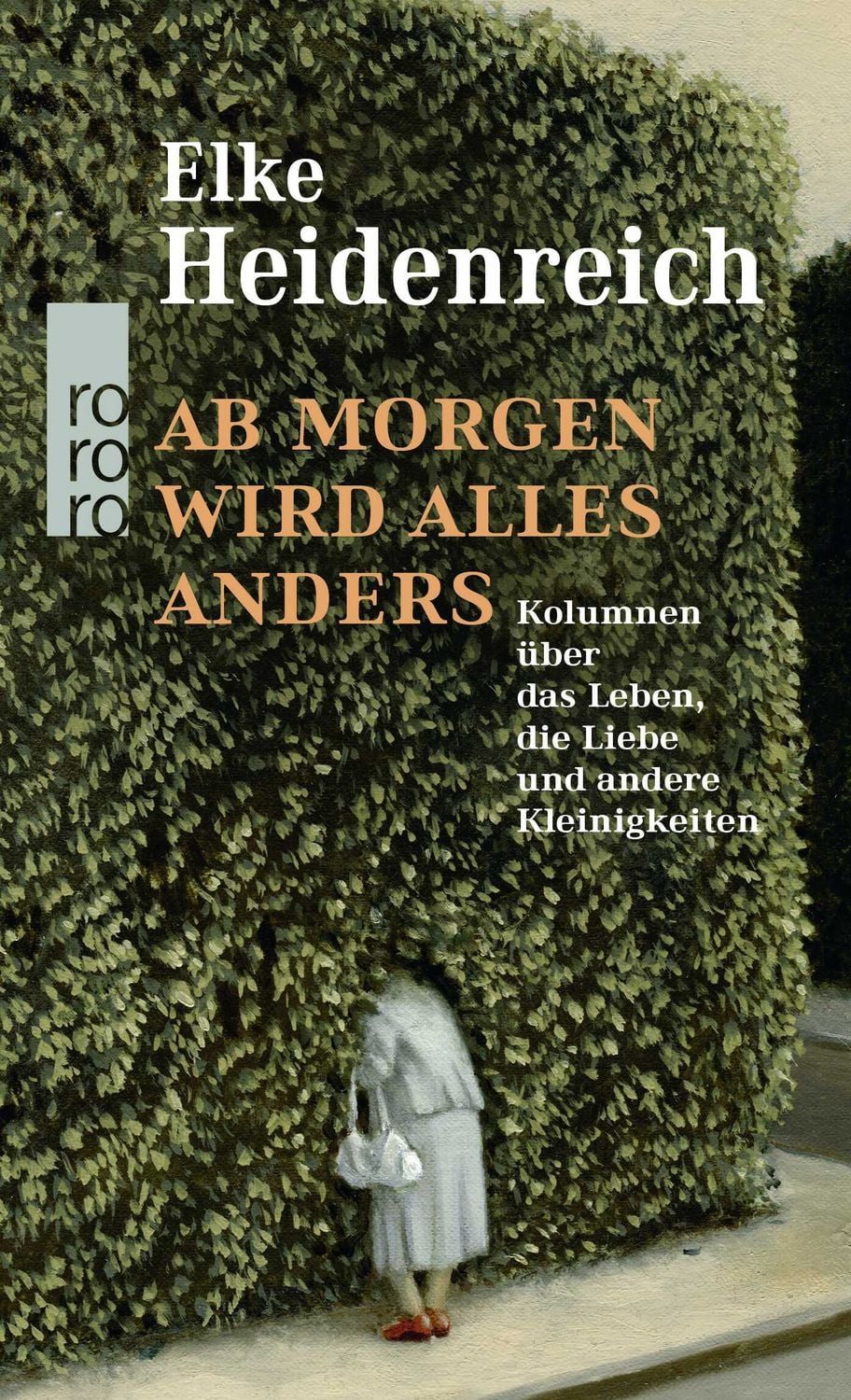 Ab morgen wird alles anders / Elke Heidenreich, Kolumnen über das Leben, die Liebe und andere Kleinigkeiten