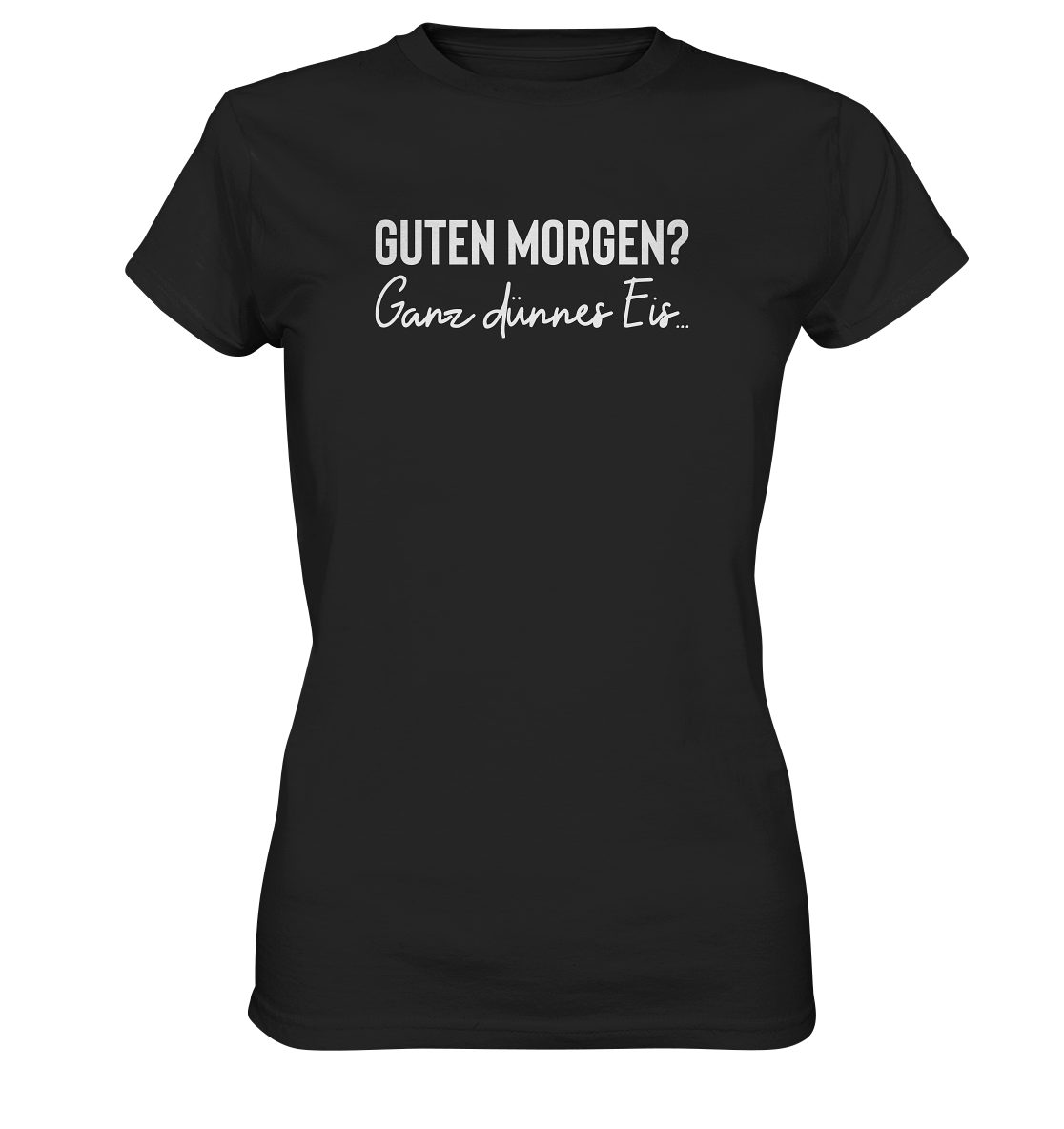 RABUMSEL T-Shirt "Guten Morgen? Ganz dünnes Eis..." - Frauen T-Shirt Bedruckt in Deutschland, Hohe Waschbeständigkeit, Hohe Farbbrillianz