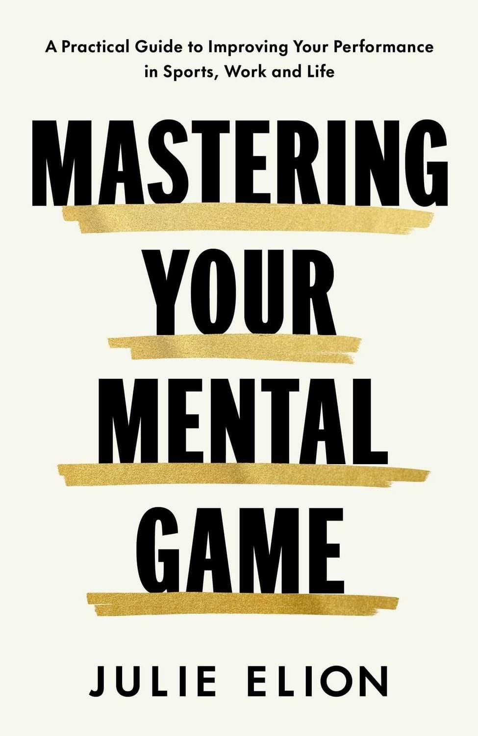 Mastering Your Mental Game / Julie Elion, One of the PGA Tour's leading coaches reveals her playbook for elite performance