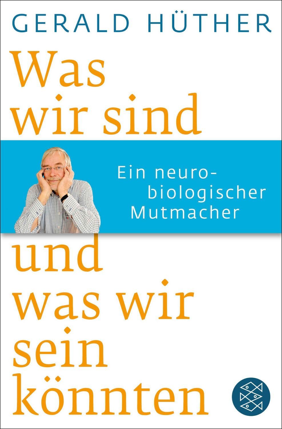 Was wir sind und was wir sein könnten / Gerald Hüther