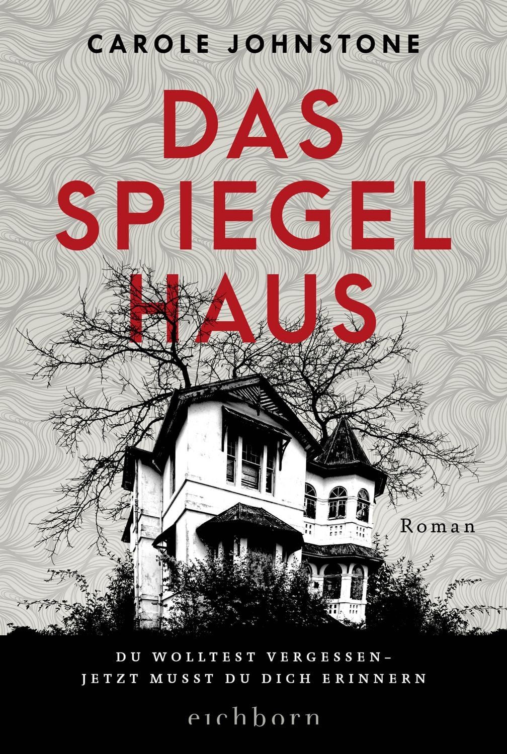 Das Spiegelhaus / Carole Johnstone, Du wolltest vergessen. Jetzt musst du dich erinnern . Roman