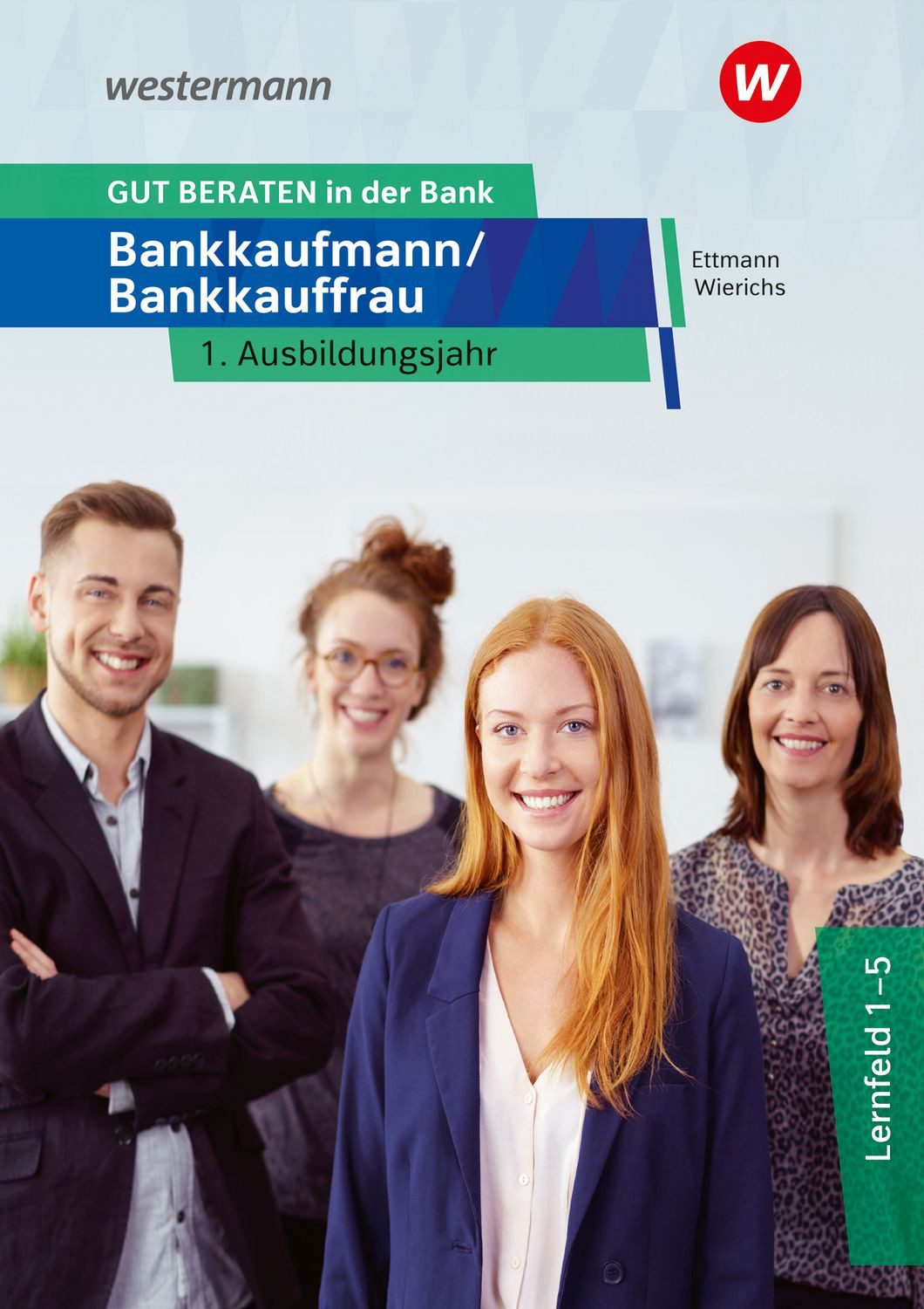 GUT BERATEN in der Bank / Jan Schuster, Günter Wierichs, Bernd Ettmann, Karl Wolff, Bankkaufmann / Bankkauffrau 1. Ausbildungsjahr Schulbuch