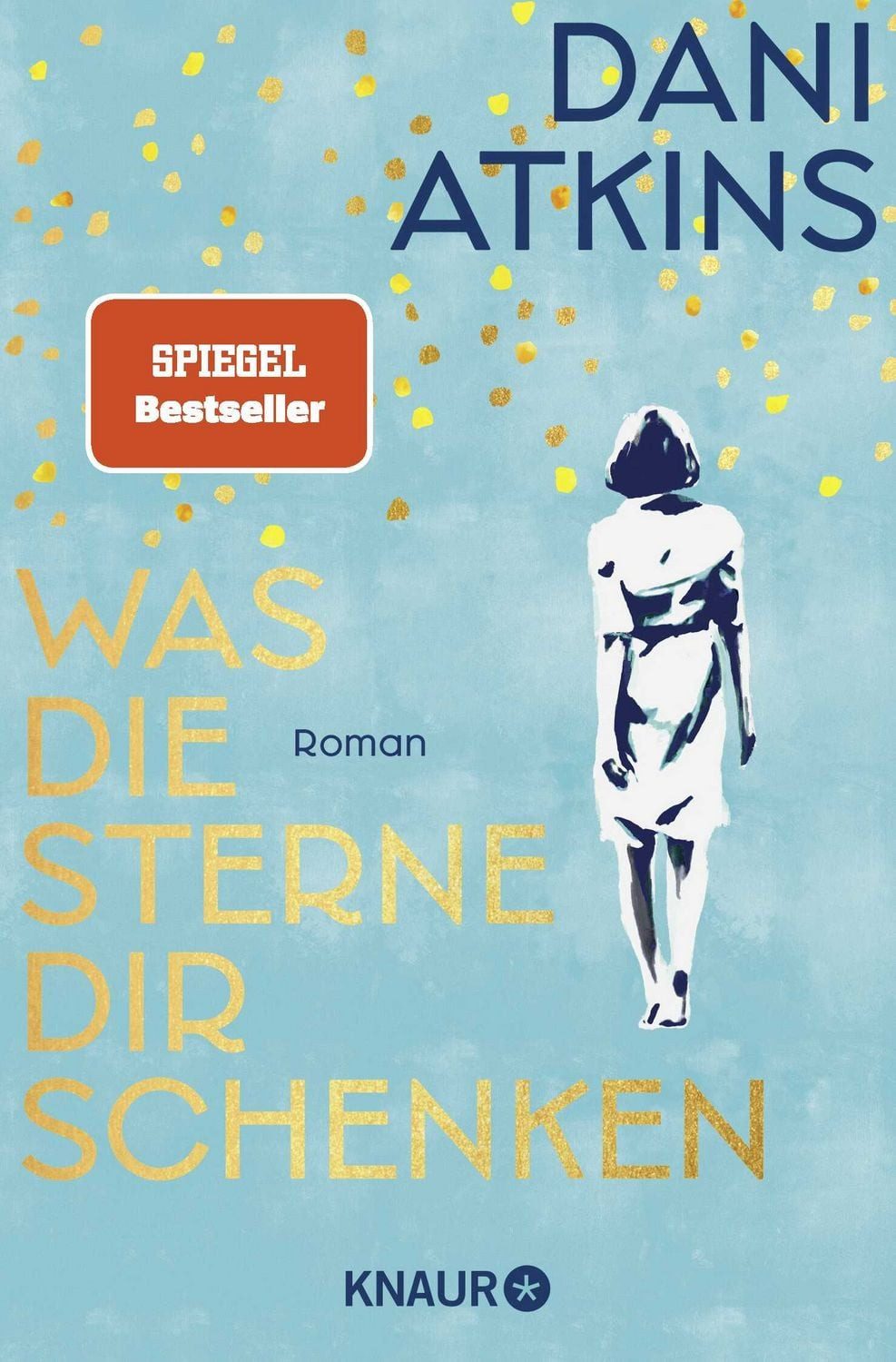 Was die Sterne dir schenken / Dani Atkins, Roman, Der SPIEGEL Bestseller über die Kraft der Liebe und die Bedeutung von Erinnerungen, SPIEGEL-Bestseller