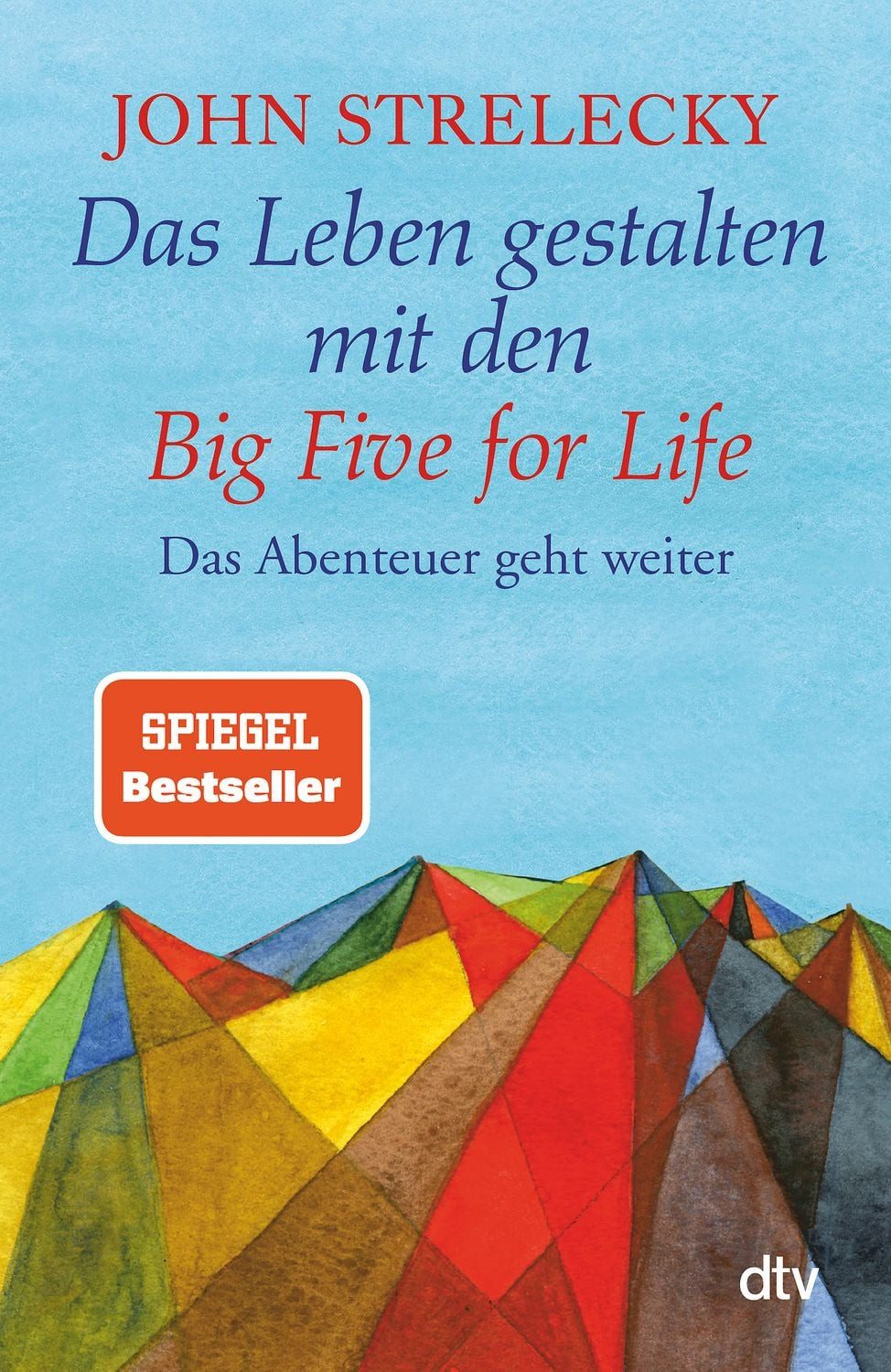 Ratgeber Das Leben gestalten mit den Big Five for Life Das Abenteuer geht weite John Strelecky
