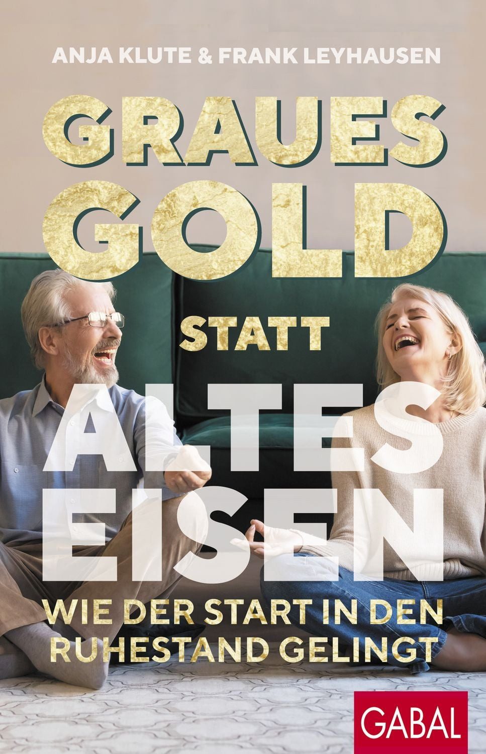 Graues Gold statt altes Eisen / Anja Klute, Frank Leyhausen