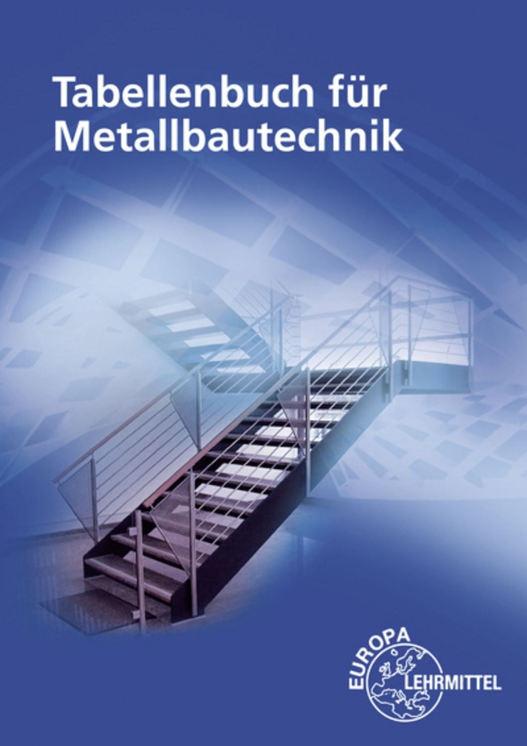 Tabellenbuch für Metallbautechnik / Eckhard Ignatowitz, Alfred Weingartner, Michael Fehrmann, Stephanie Hierl, Frank Köhler