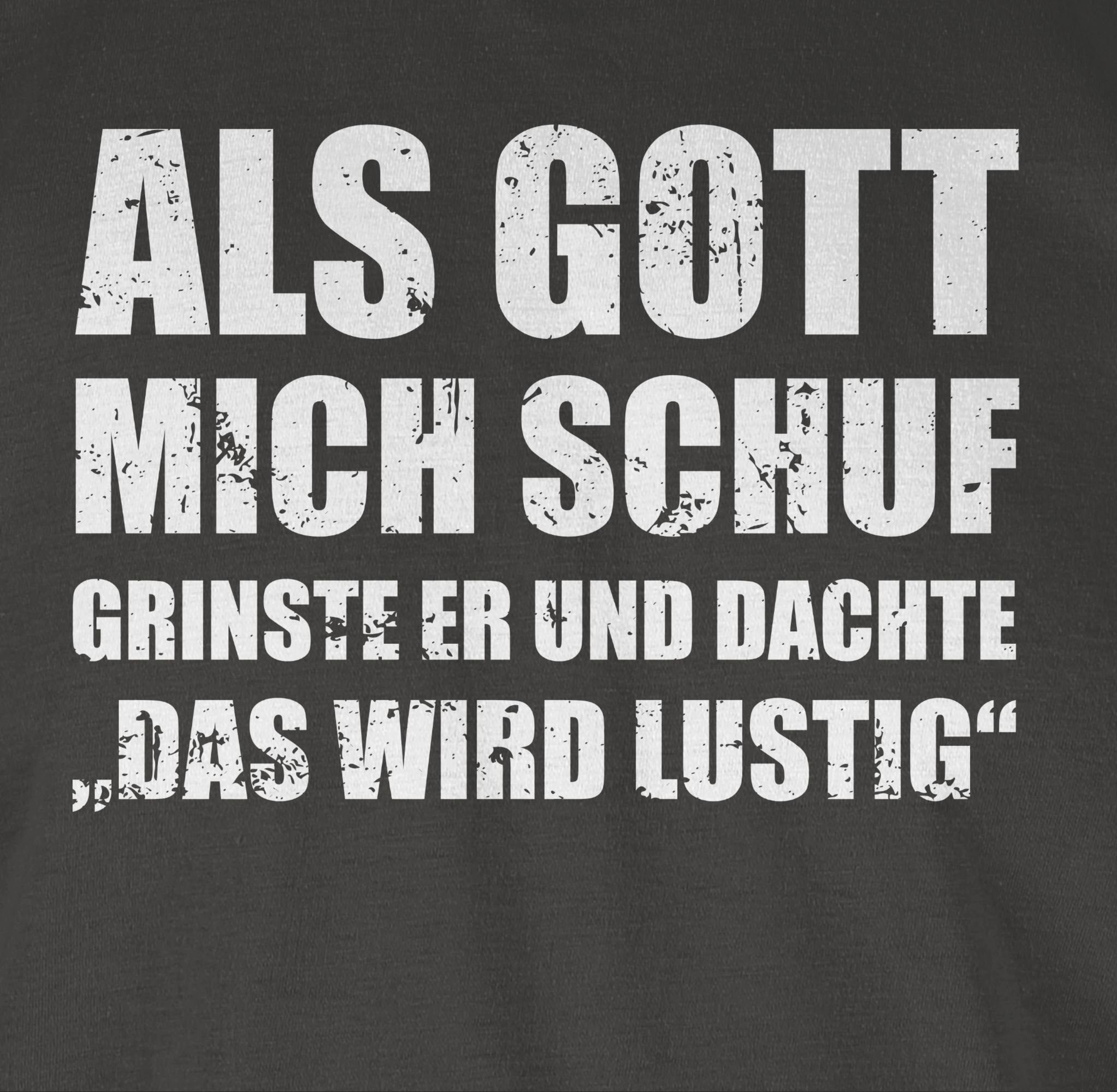 Shirtracer T-Shirt Als Gott mich schuf grinste er - Lustige Sprüche Witziger Spruch Statement