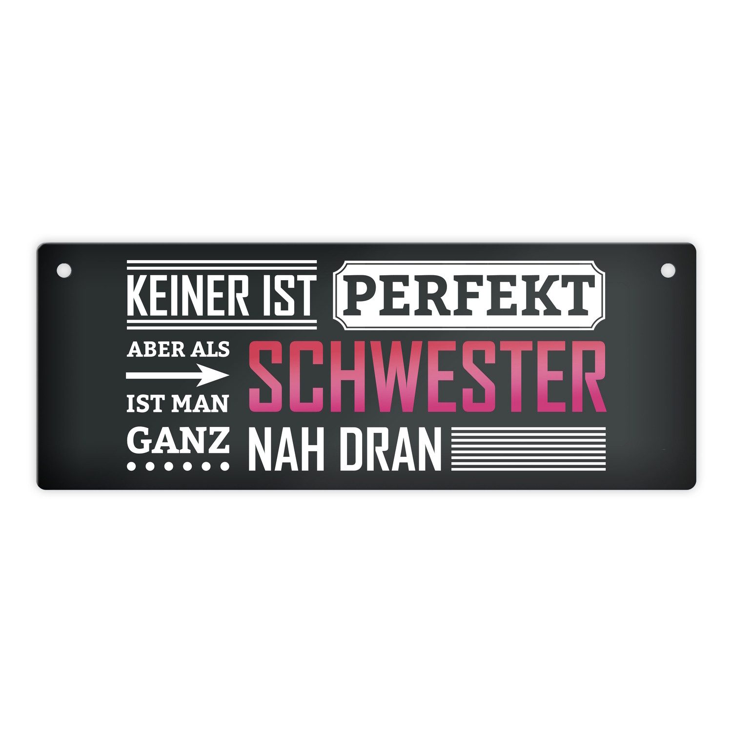 Metallschild Metallschild mit Spruch: Keiner ist perfekt aber als Schwester man
