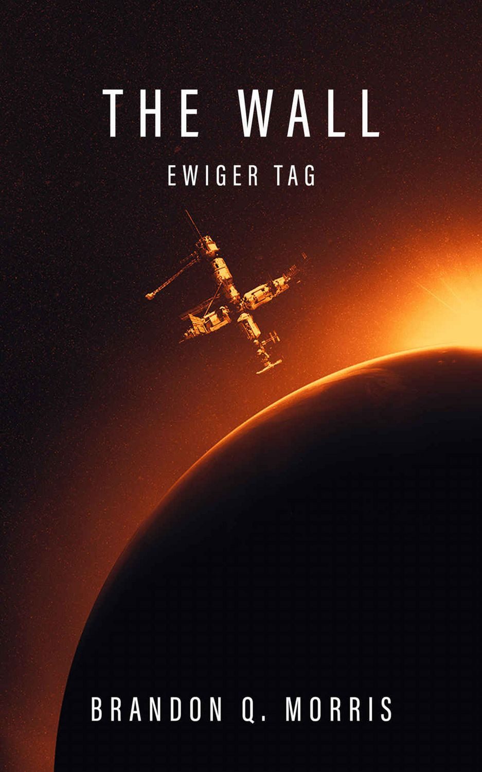 The Wall - Ewiger Tag / Brandon Q. Morris