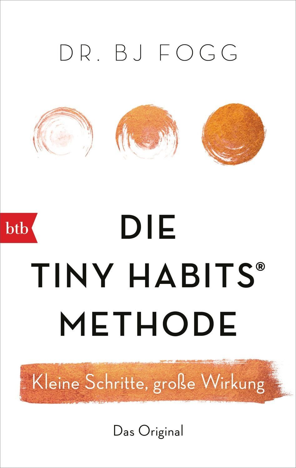 Die Tiny Habits®-Methode Kleine Schritte, große Wirkung / BJ Fogg