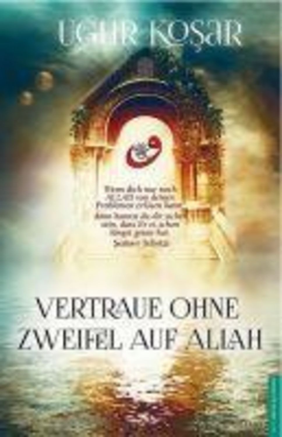 Vertraue ohne Zweifel auf Allah / Ugur Kosar