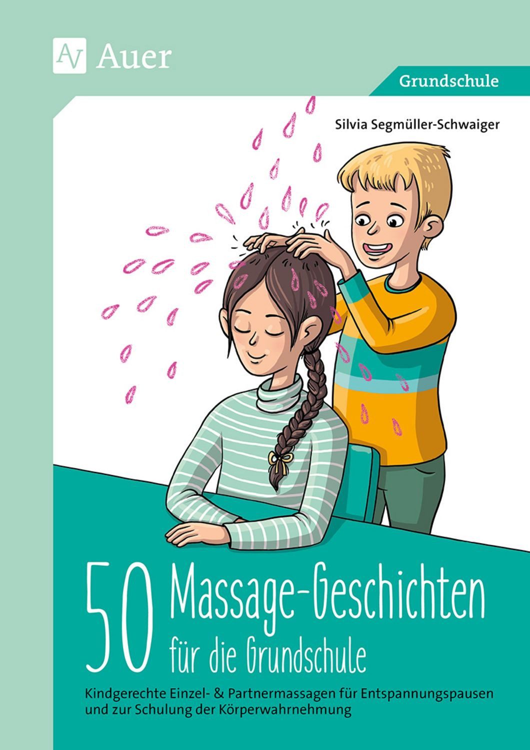 50 Massagegeschichten für die Grundschule / Silvia Segmüller-Schwaiger