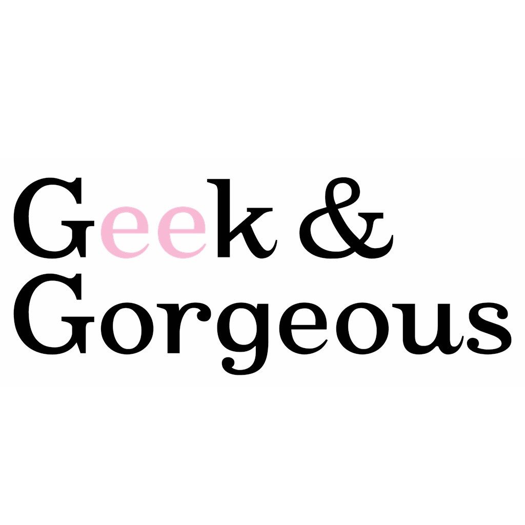 Geek & Gorgeoust
