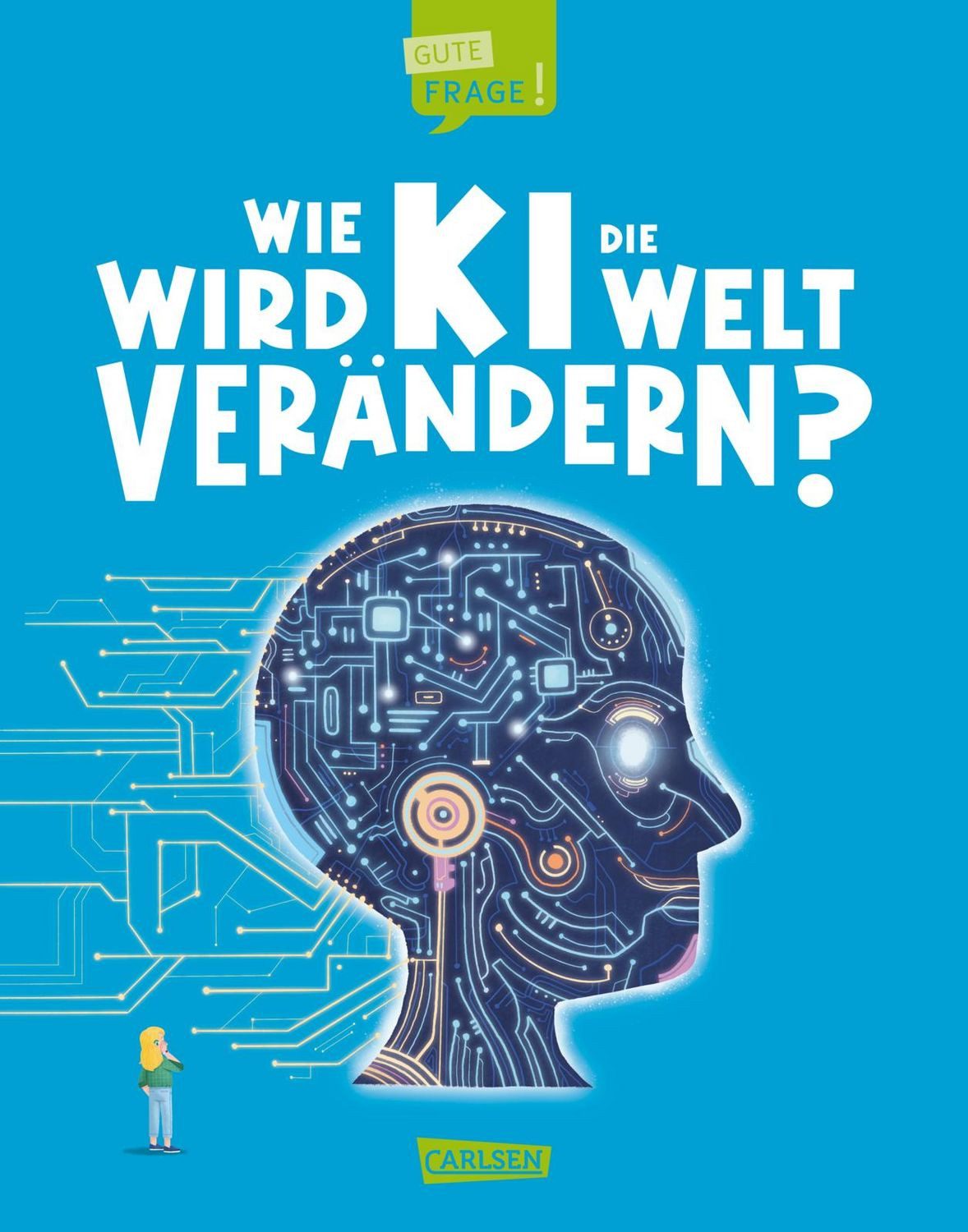 Wie wird KI die Welt verändern? (Gute Frage! 6) / Olivia Watson