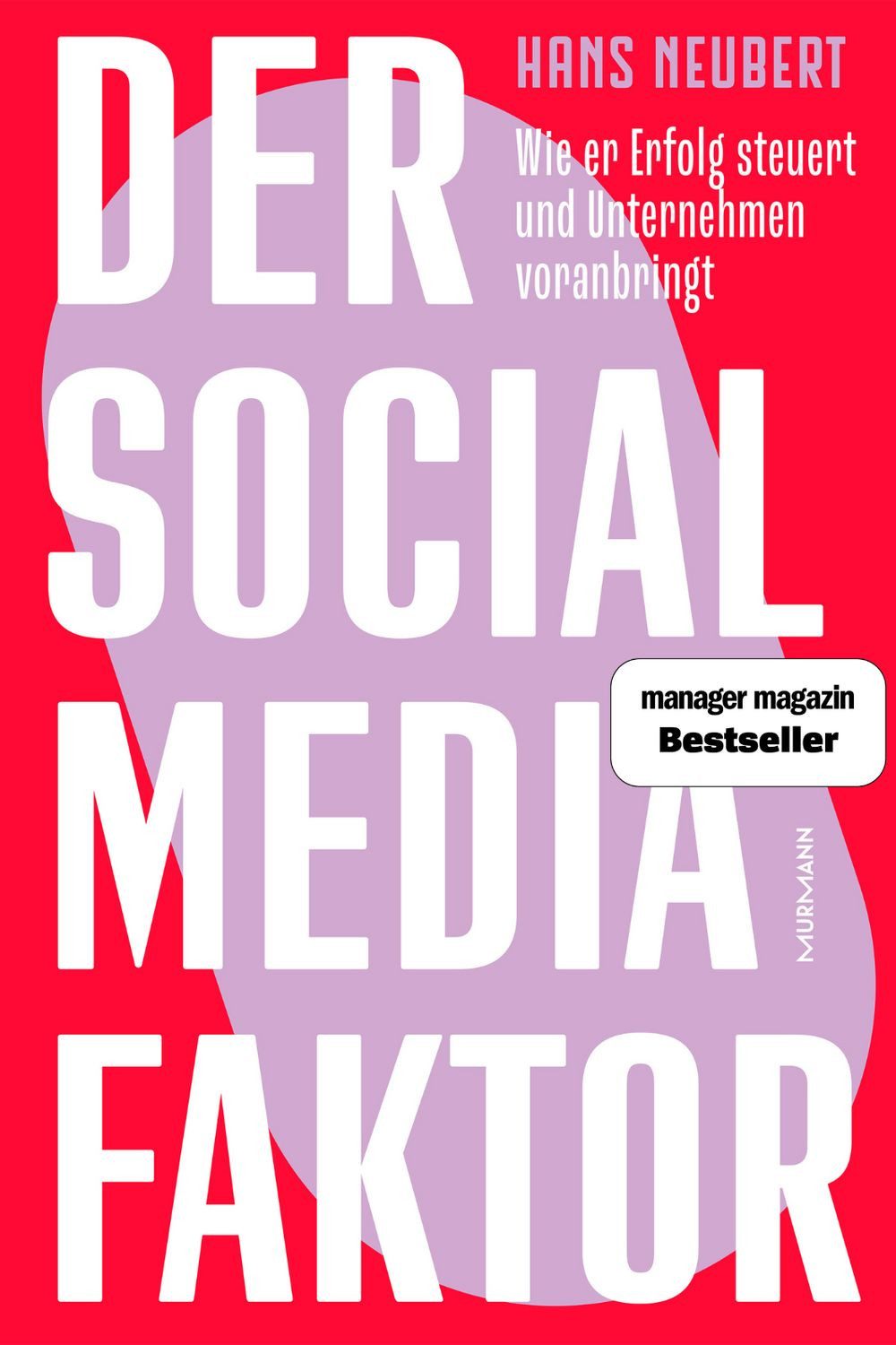 Der Social Media Faktor Wie er Erfolg steuert und Unternehmen voranbri / Hans Neubert, Wie er Erfolg steuert und Unternehmen voranbringt.