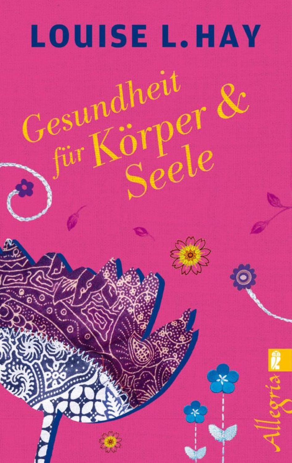 Gesundheit für Körper und Seele / Louise Hay