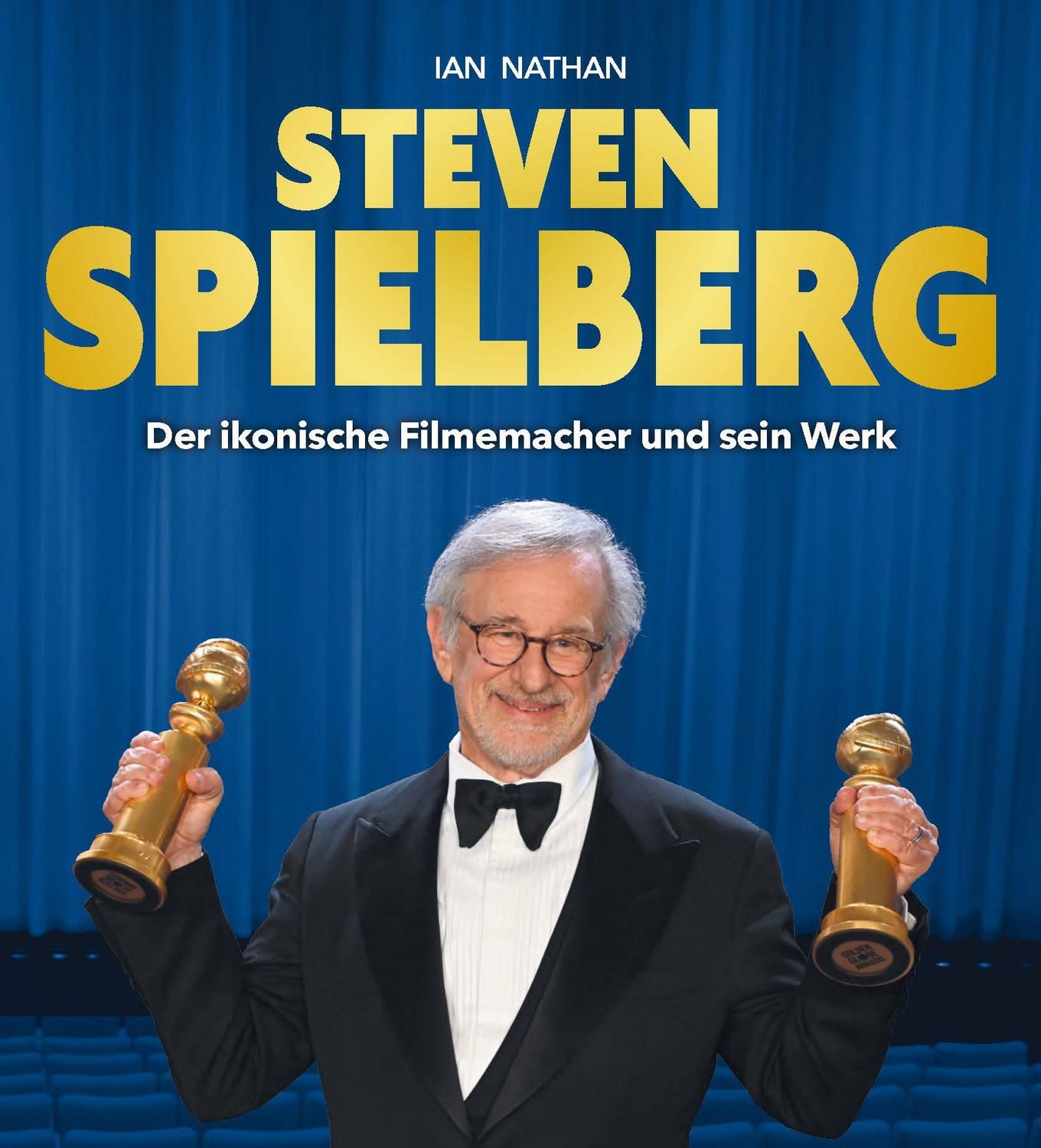 Steven Spielberg / diverse, Der ikonische Filmemacher und sein Werk. Inoffizielle und nicht autorisierte Biographie