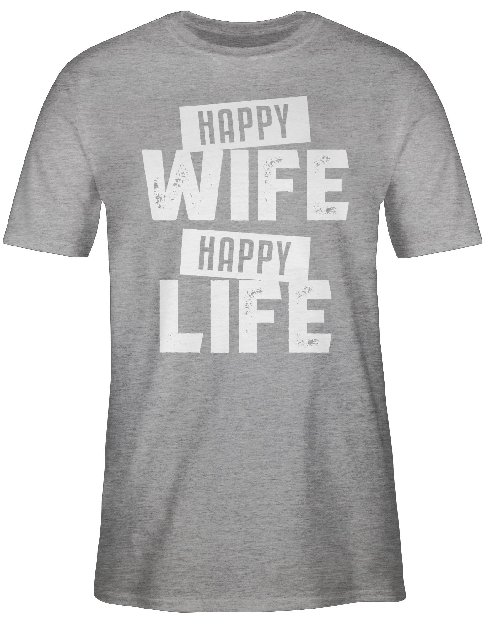 Shirtracer T-Shirt Happy Wife Happy Life weiß Sprüche Statement mit Spruch 03 Grau meliert
