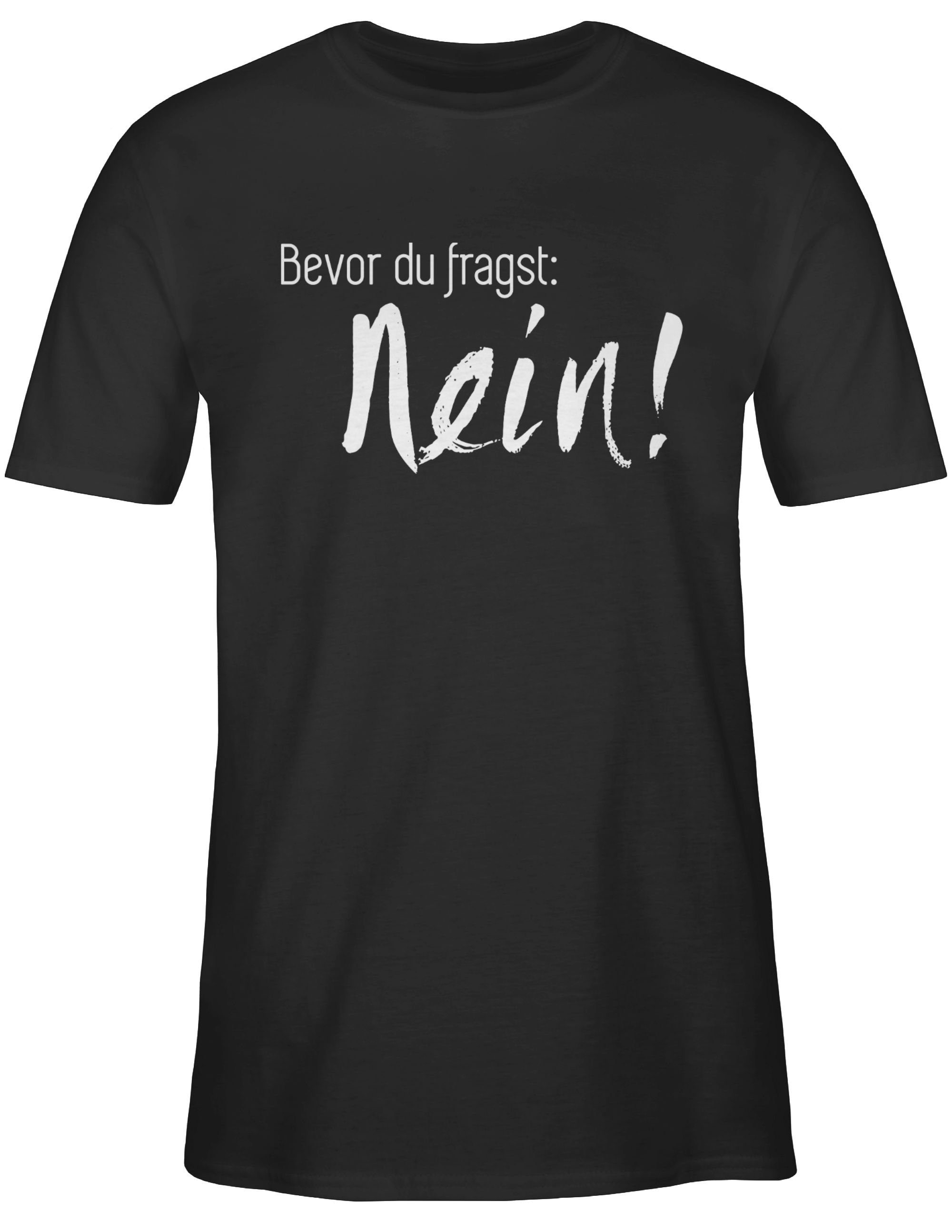 Shirtracer T-Shirt Bevor Statement Sprüche du Schwarz 01 Nein fragst