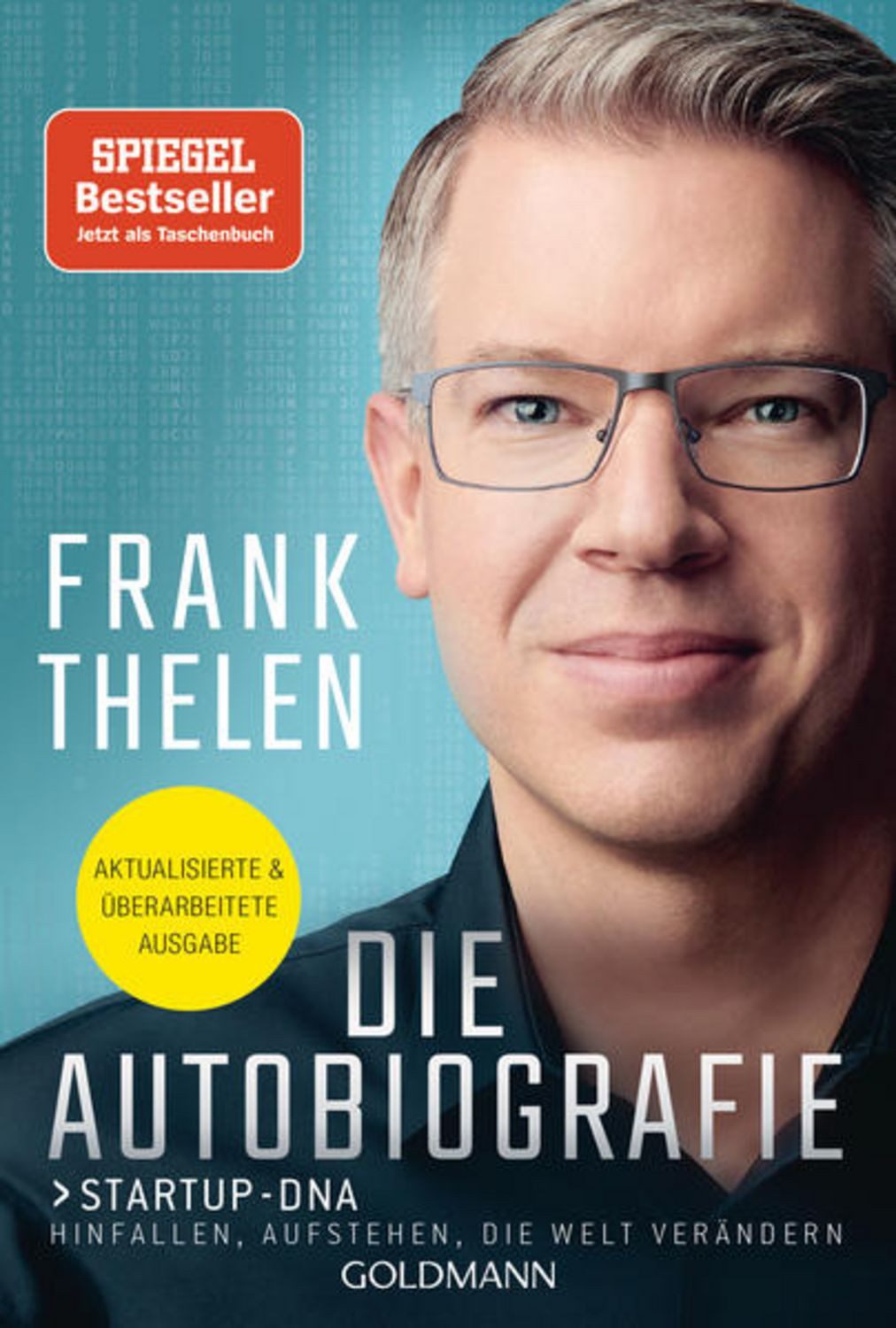 Die Autobiografie: Startup-DNA - Hinfallen, aufstehen, die Welt veränd / Frank Thelen, Aktualisierte und überarbeitete Ausgabe