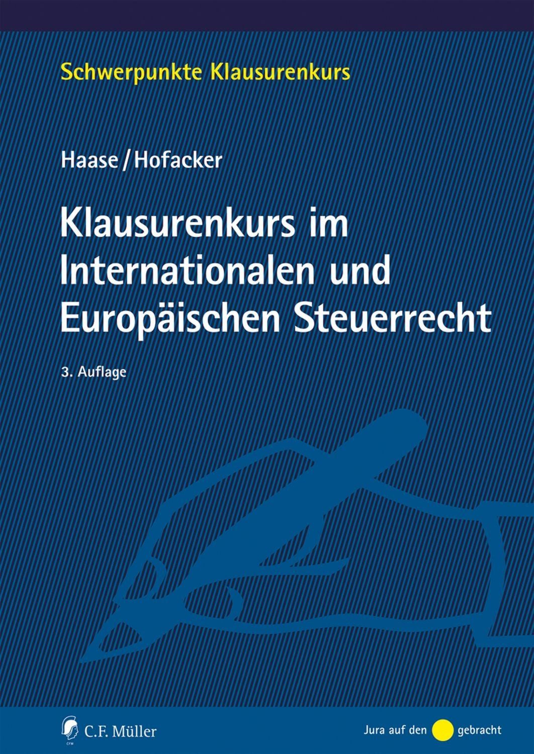 Klausurenkurs im Internationalen und Europäischen Steuerrecht / Florian Haase, Matthias Hofacker
