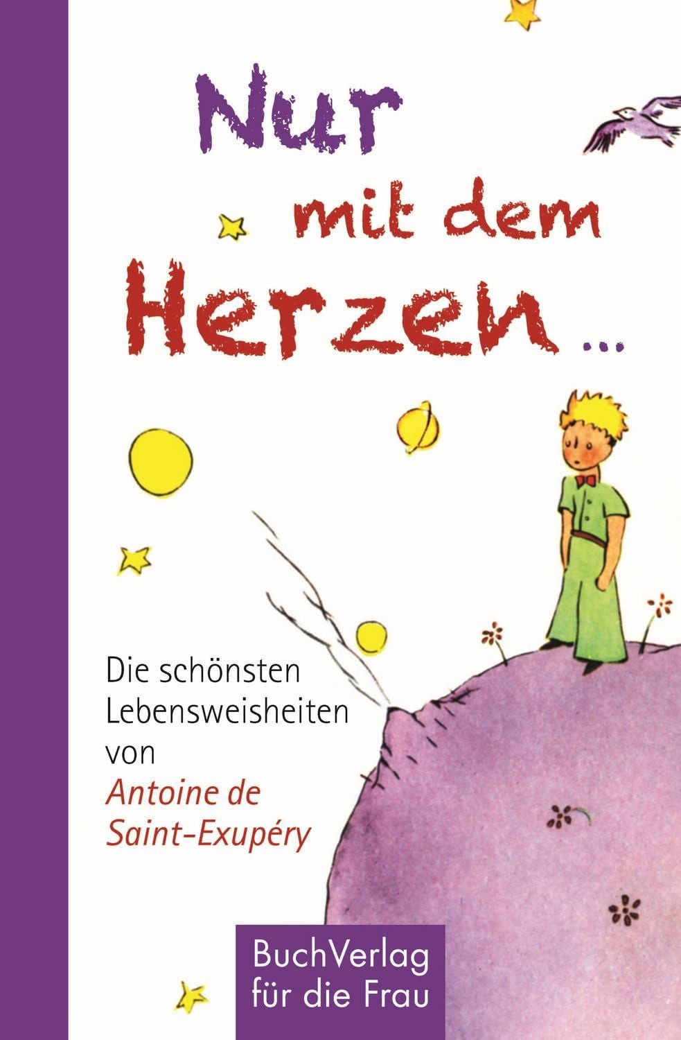 Sachbuch Nur mit dem Herzen ... Die schönsten Lebensweisheiten von Antoine de S Antoine de Saint-Exupery