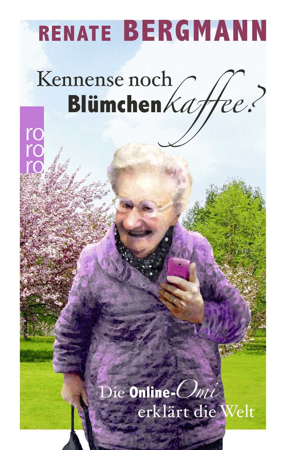 Kennense noch Blümchenkaffee? / Renate Bergmann, Die Online-Omi erklärt die Welt