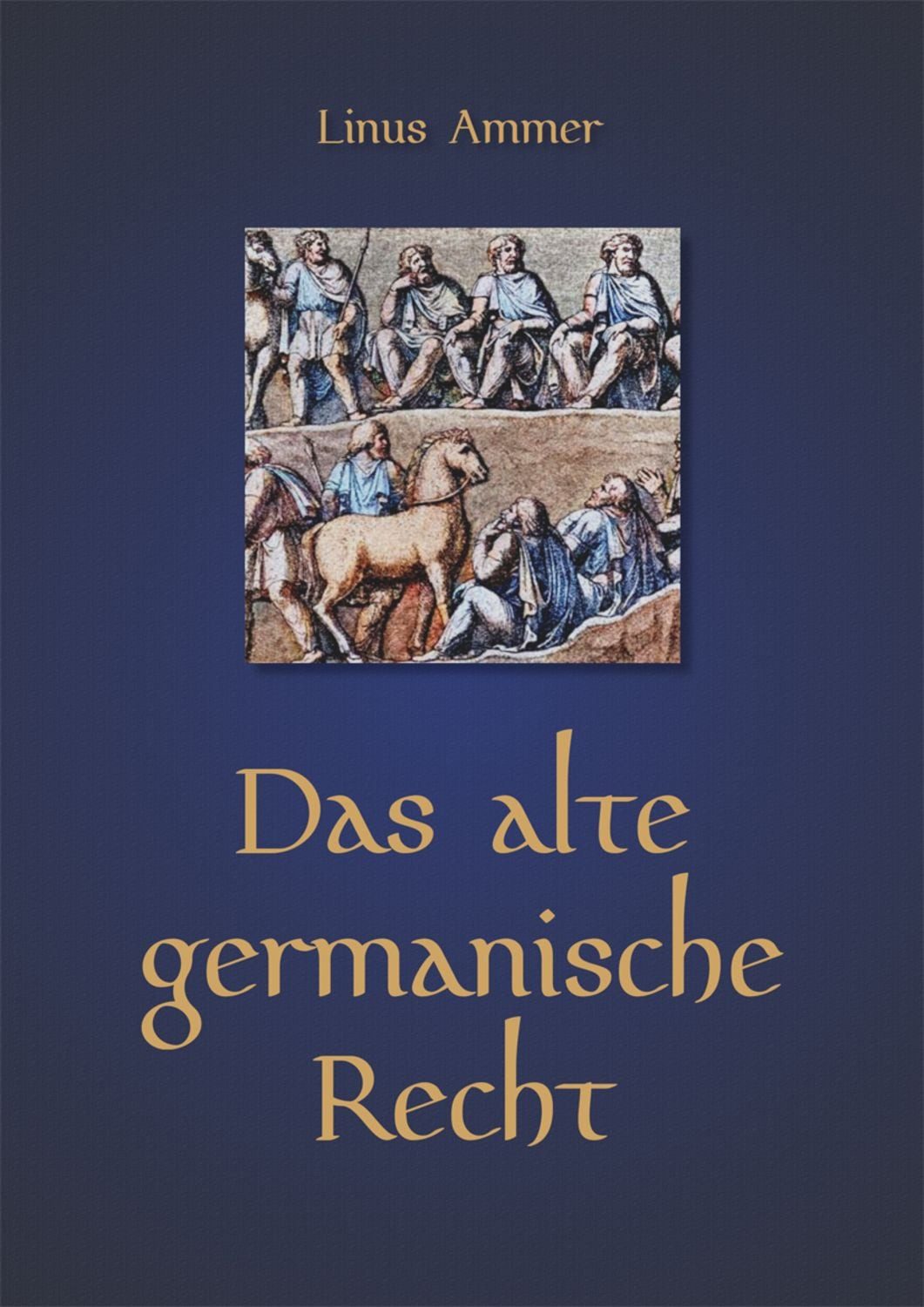 Das alte germanische Recht / Linus Ammer