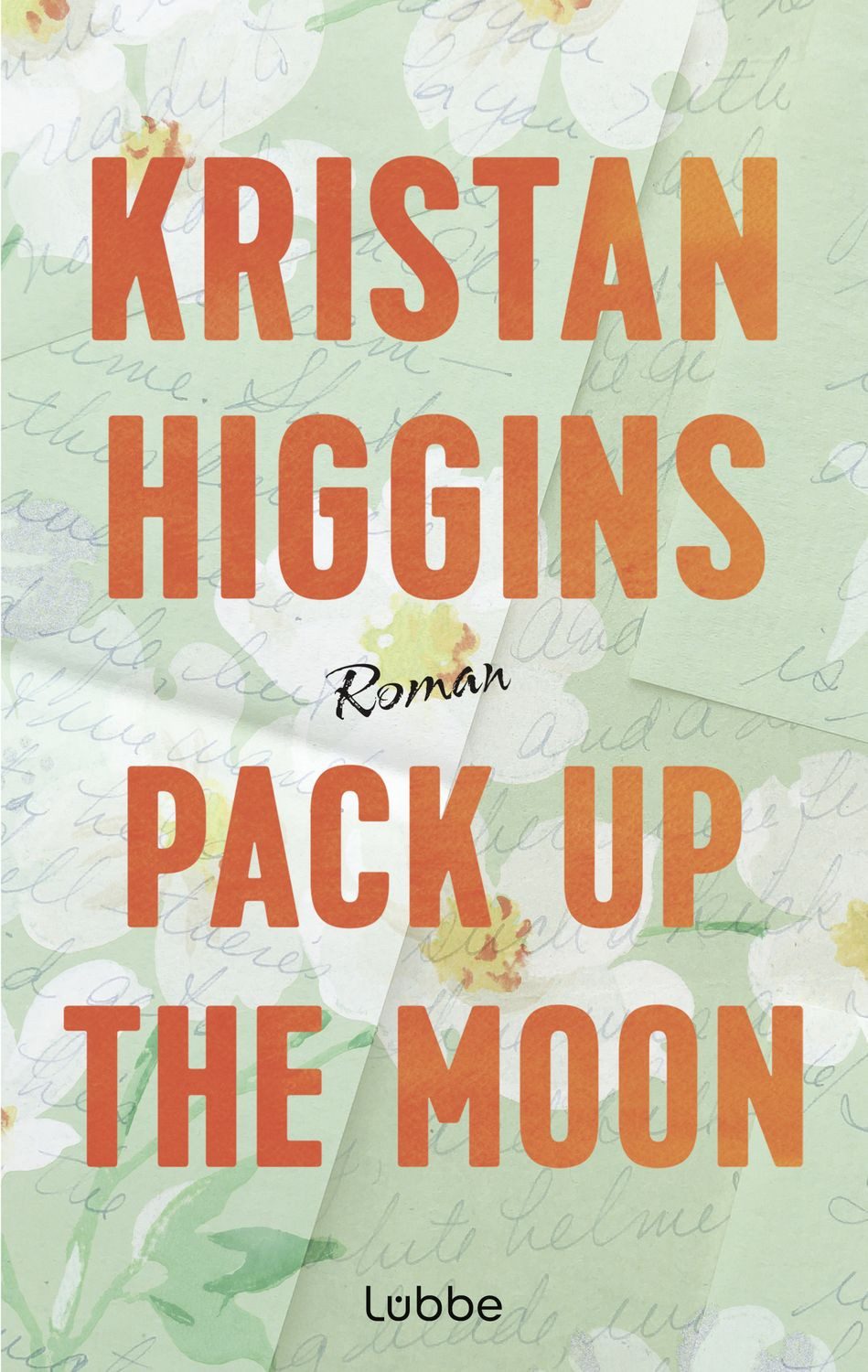 Pack Up the Moon / Kristan Higgins, Roman. Eine herzzerreißende und hoffnungsvolle Romance der US-Bestsellerautorin, gefeiert auf TikTok
