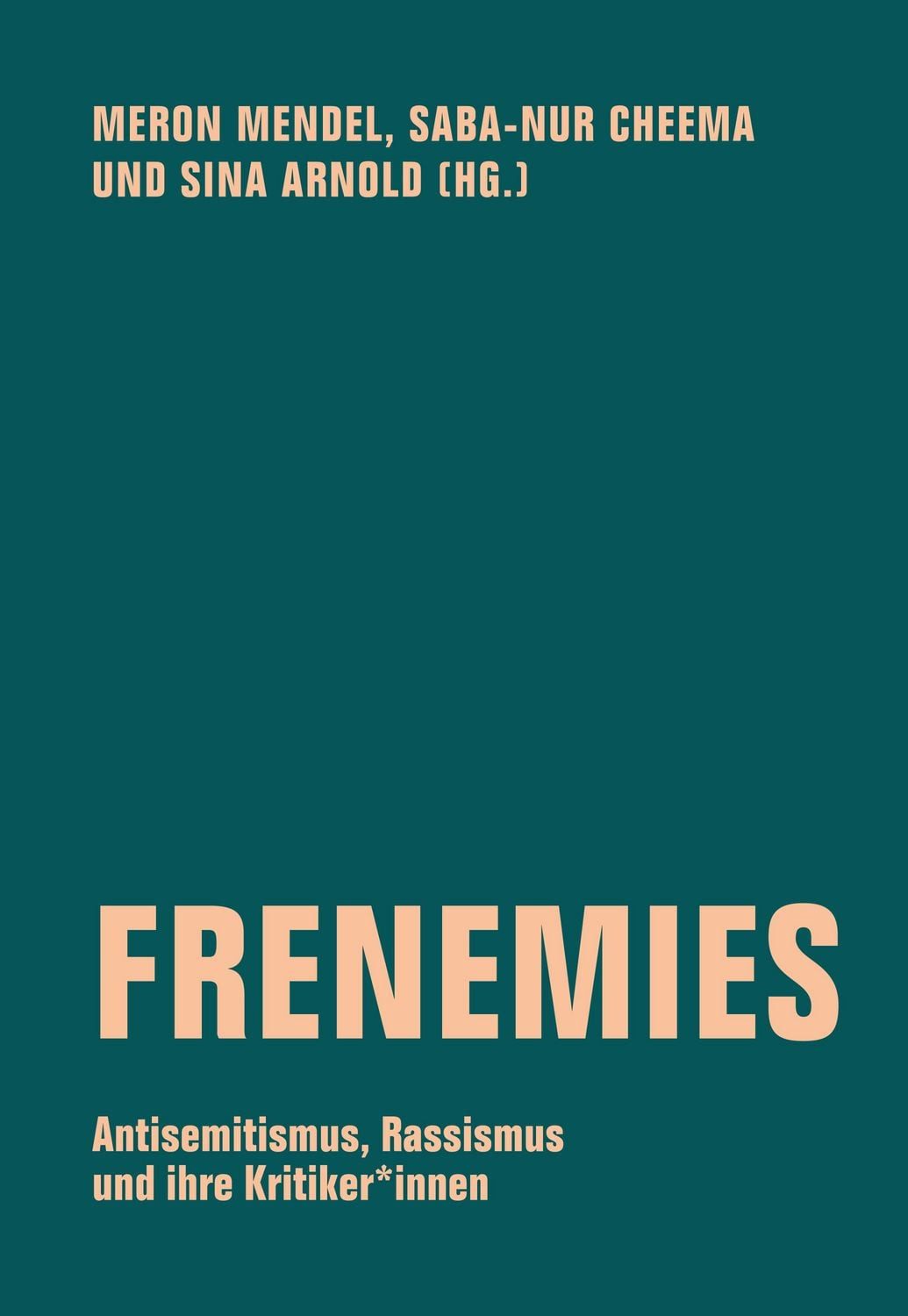 Frenemies / Karima Benbrahim, Rebecca Ajnwojner, Felix Axster, Julia Yael Alfandari, Jonas Berhe, Antisemitismus, Rassismus und ihre Kritiker*innen