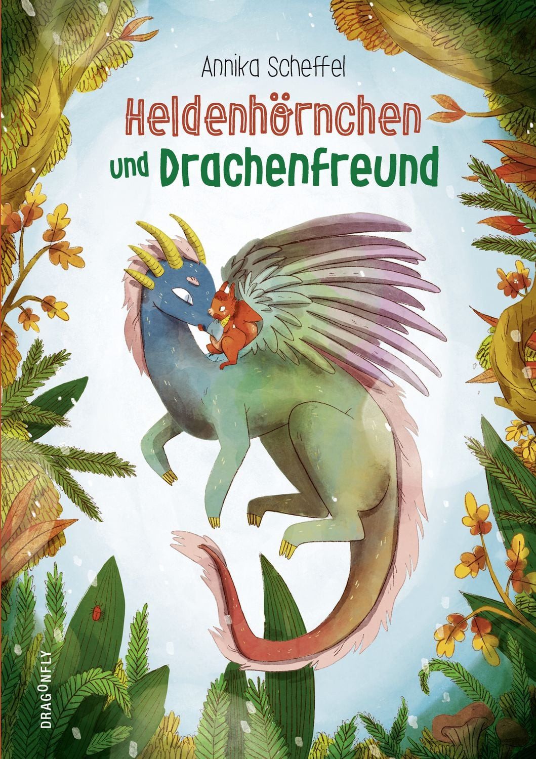 Heldenhörnchen und Drachenfreund Ein warmherziges Familienbuch für kus / Annika Scheffel